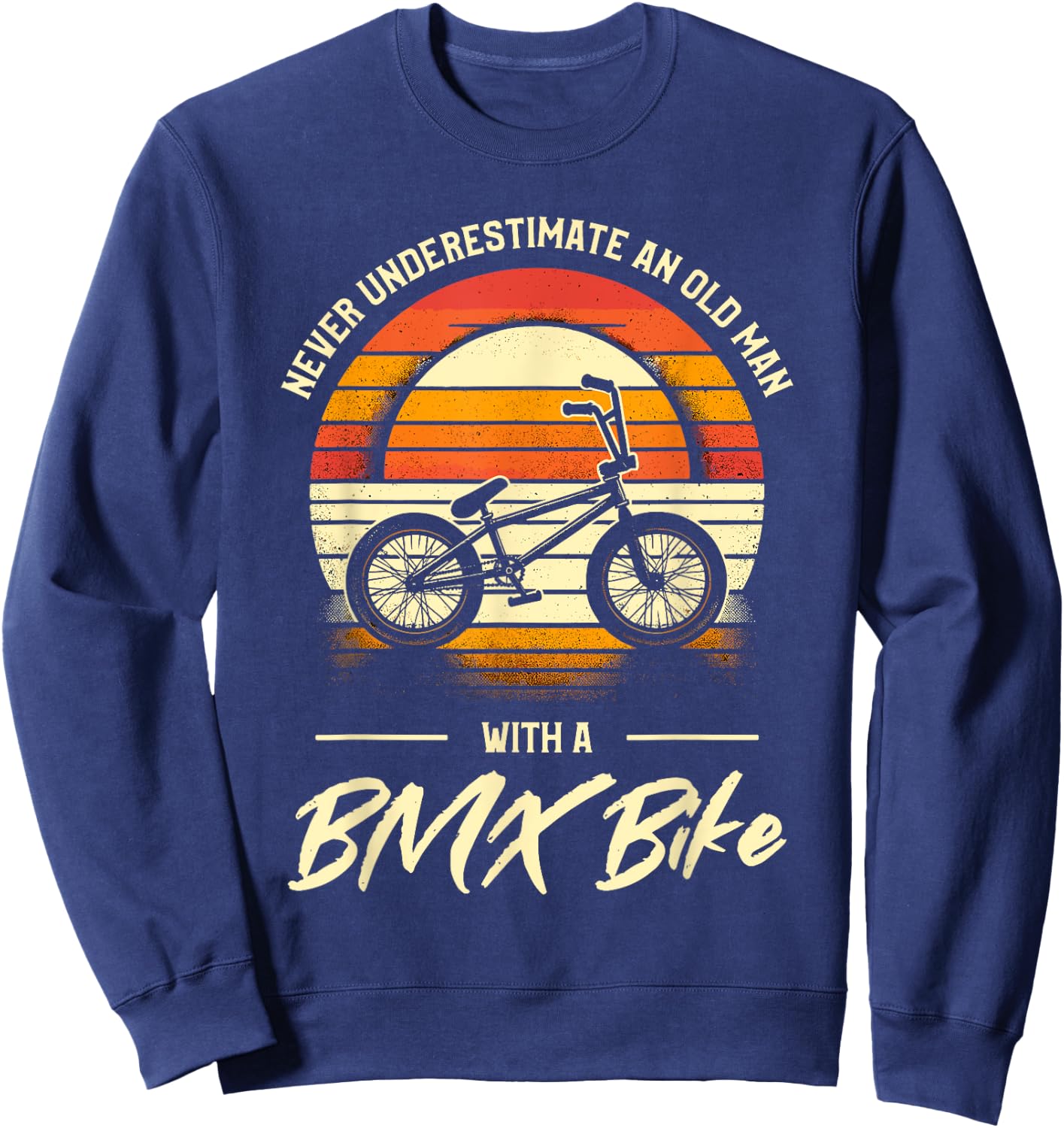 Never Underestimate An Old Man With A BMX Bike Sweatshirt - Sweatshirt | Navy