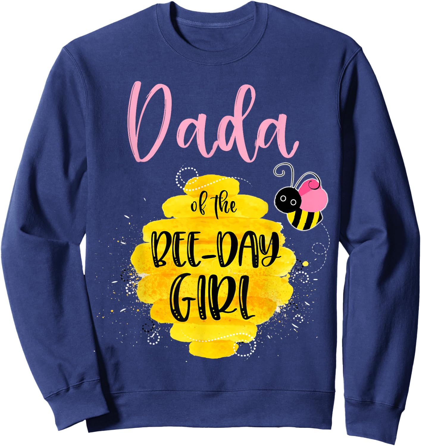 Dada Daddy Bee Day Girl Birthday Honeybee Bday Party Family Sweatshirt - Sweatshirt | Navy