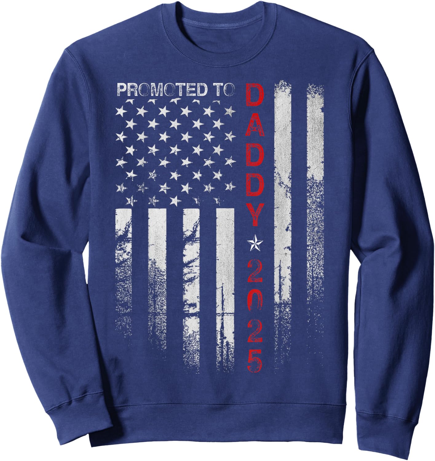 Patriotic Dad Promoted To Daddy Est 2025 New Dad 2025 Men Sweatshirt - Sweatshirt | Navy