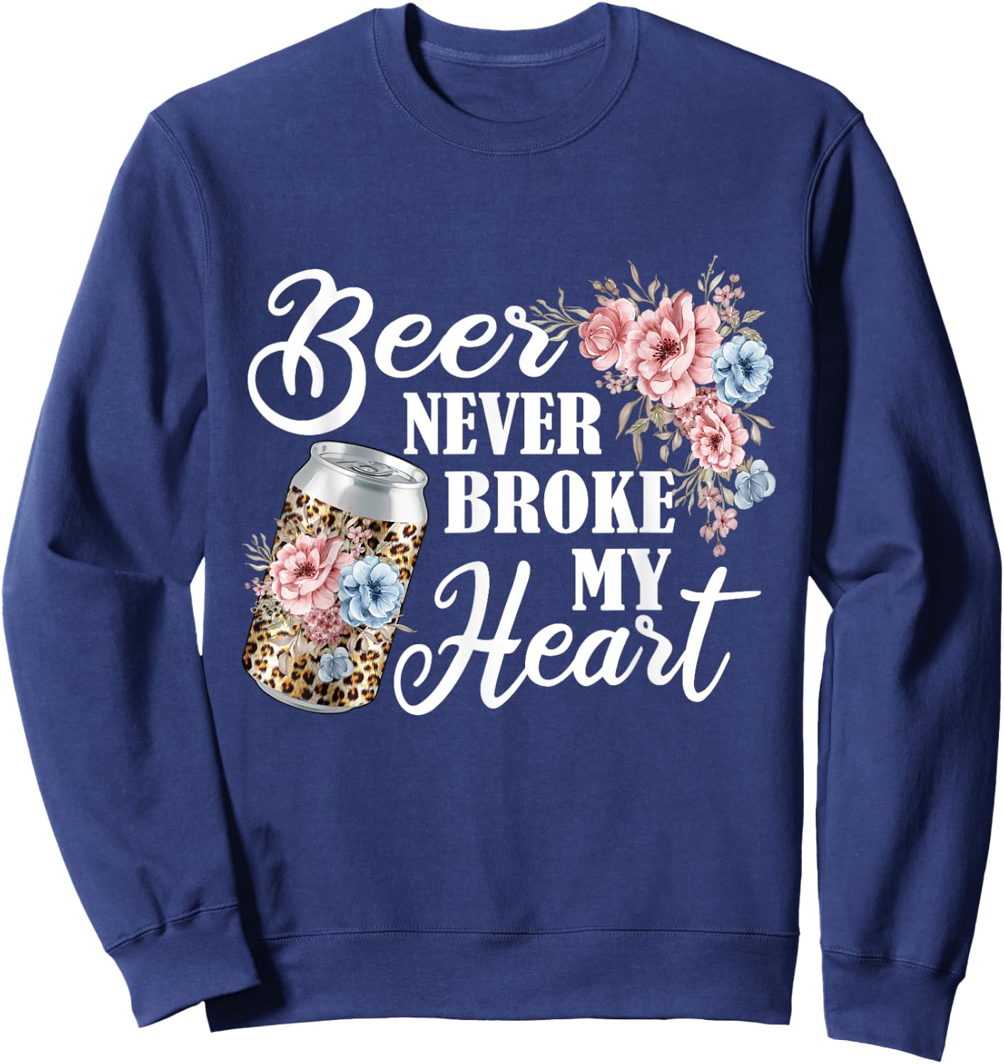 Beer Never Broke My heart Beer Festival for Beer drinker Sweatshirt - Sweatshirt | Navy