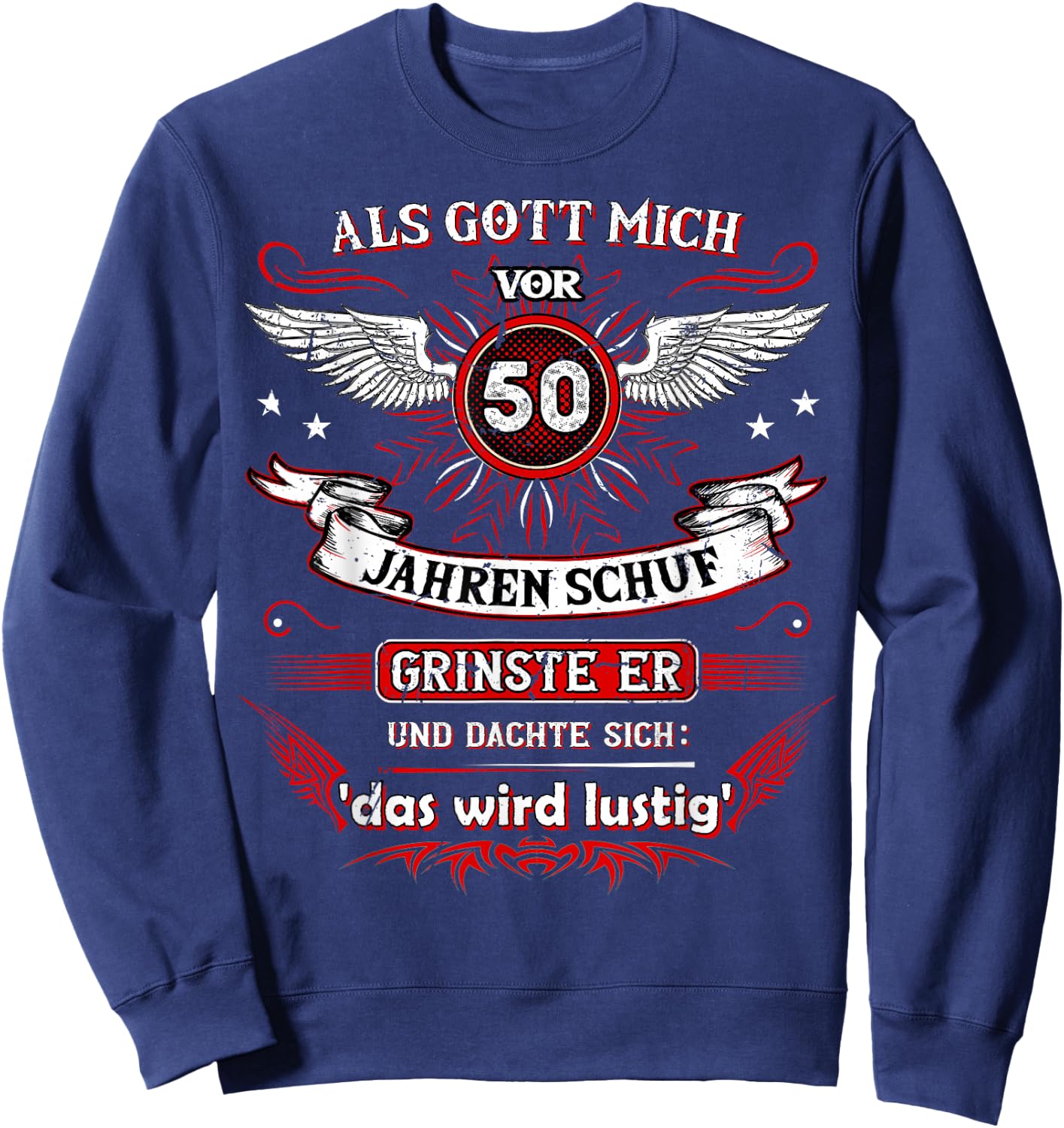 with German Text "Als Gott mich vor 50 Jahren schuf grinste er das wird FUNNY" [German L, black Sweatshirt - Sweatshirt | Navy