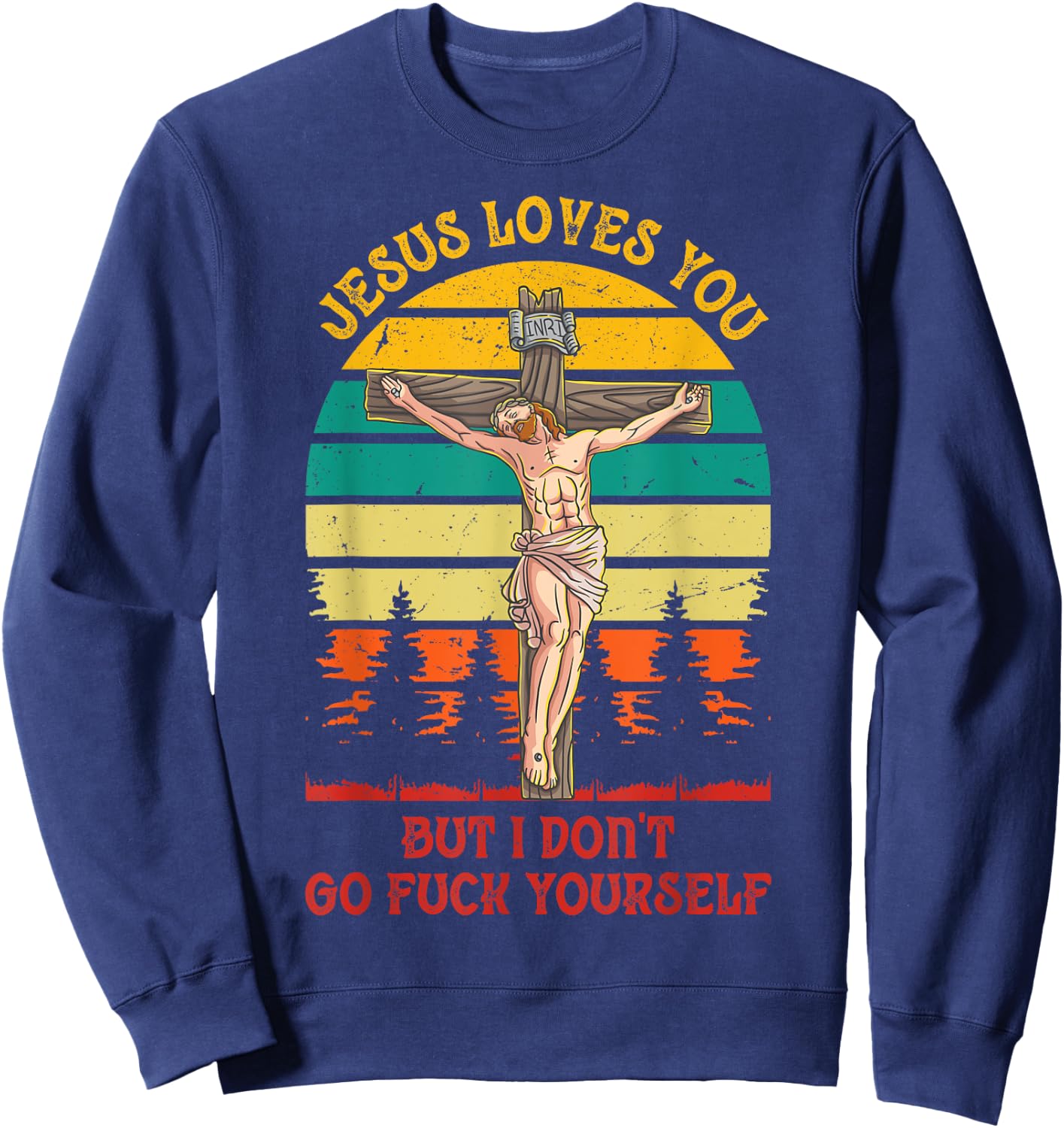 Jesus Christ Loves You But I Don't GFY Vintage Retro Sunset Sweatshirt - Sweatshirt | Navy