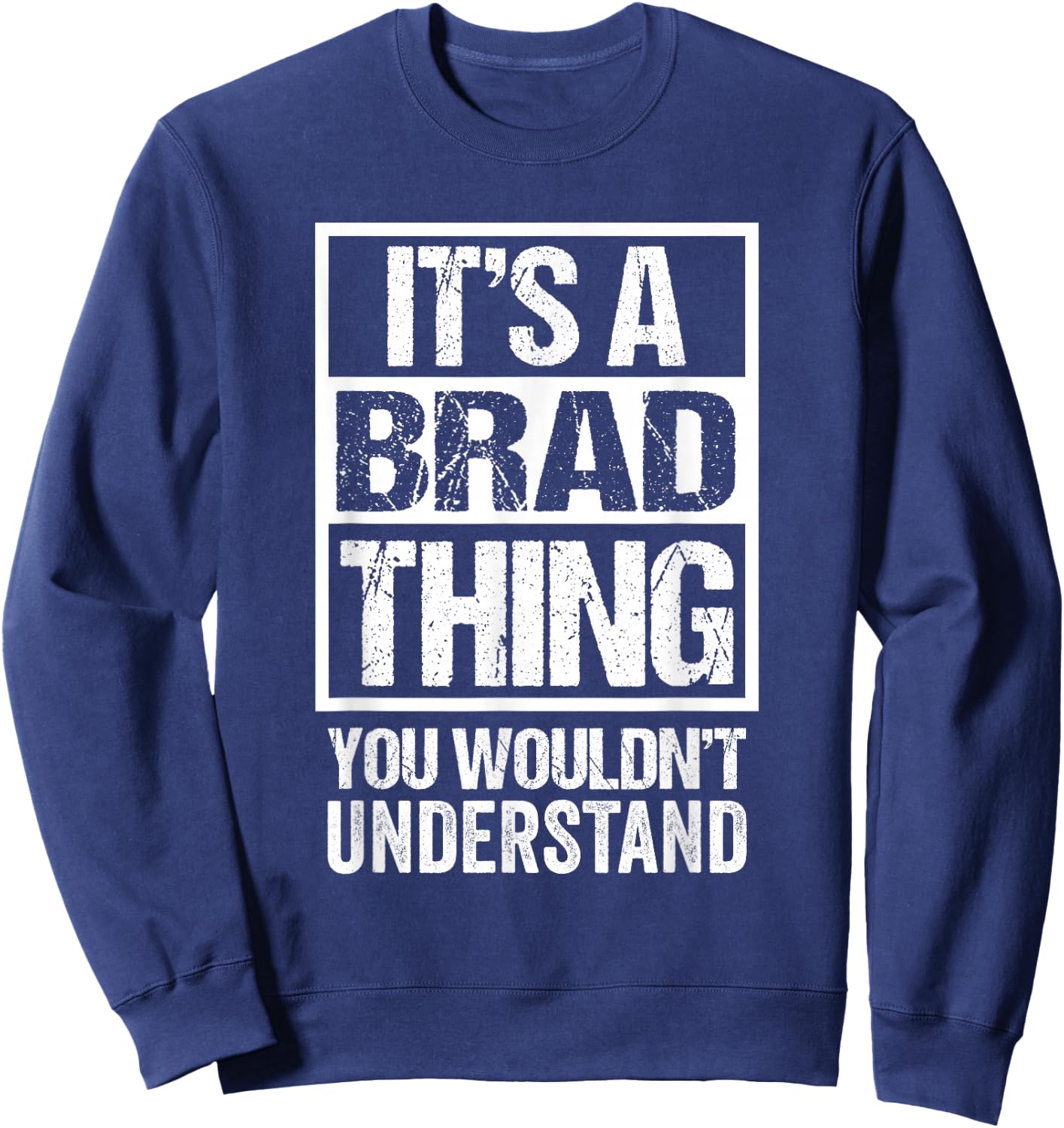 It's A Brad Thing You Wouldn't Understand Sweatshirt - Sweatshirt | Navy
