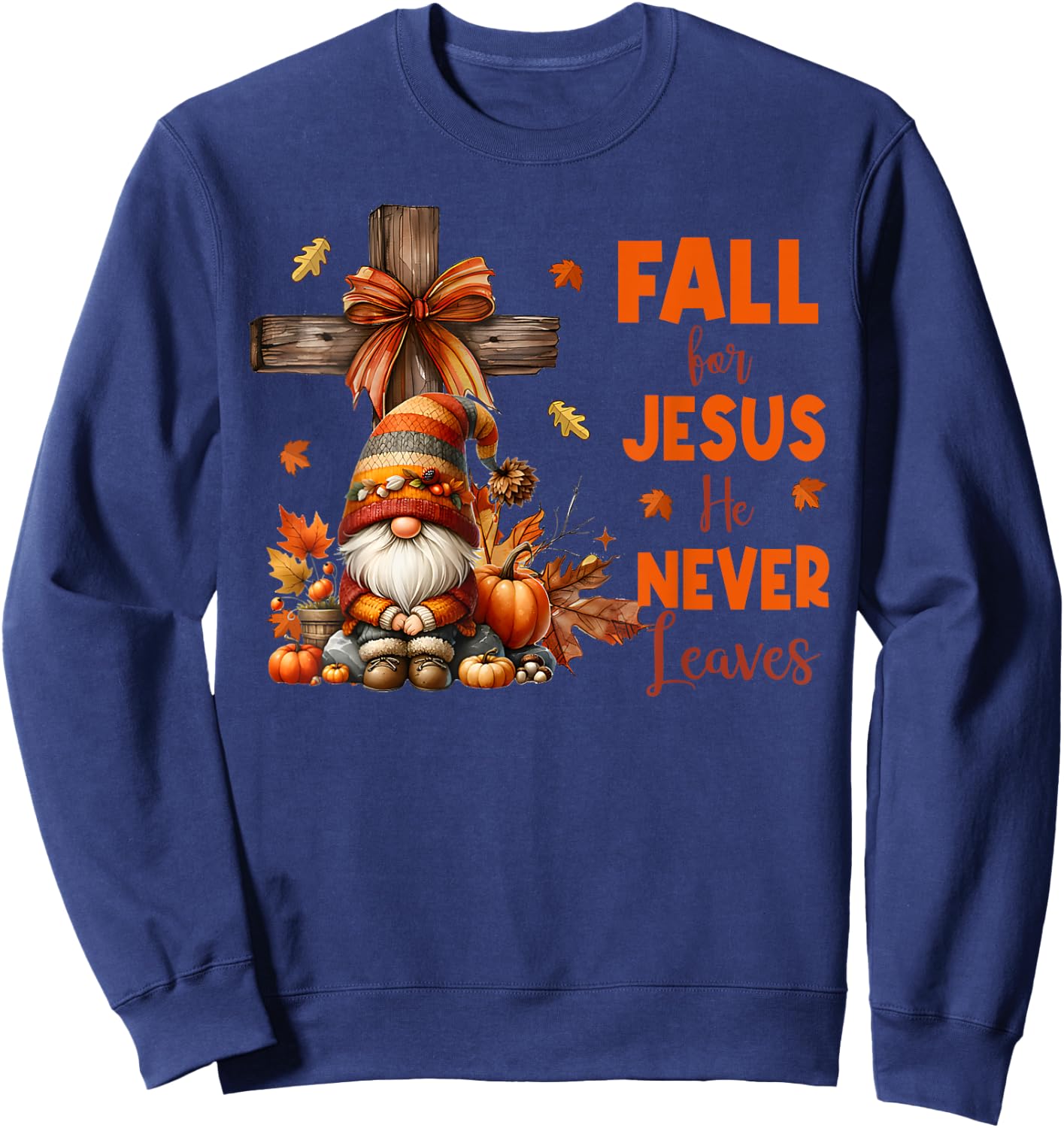 Fall For Jesus He Never Leaves Autumn Religious Gnomes Sweatshirt - Sweatshirt | Navy