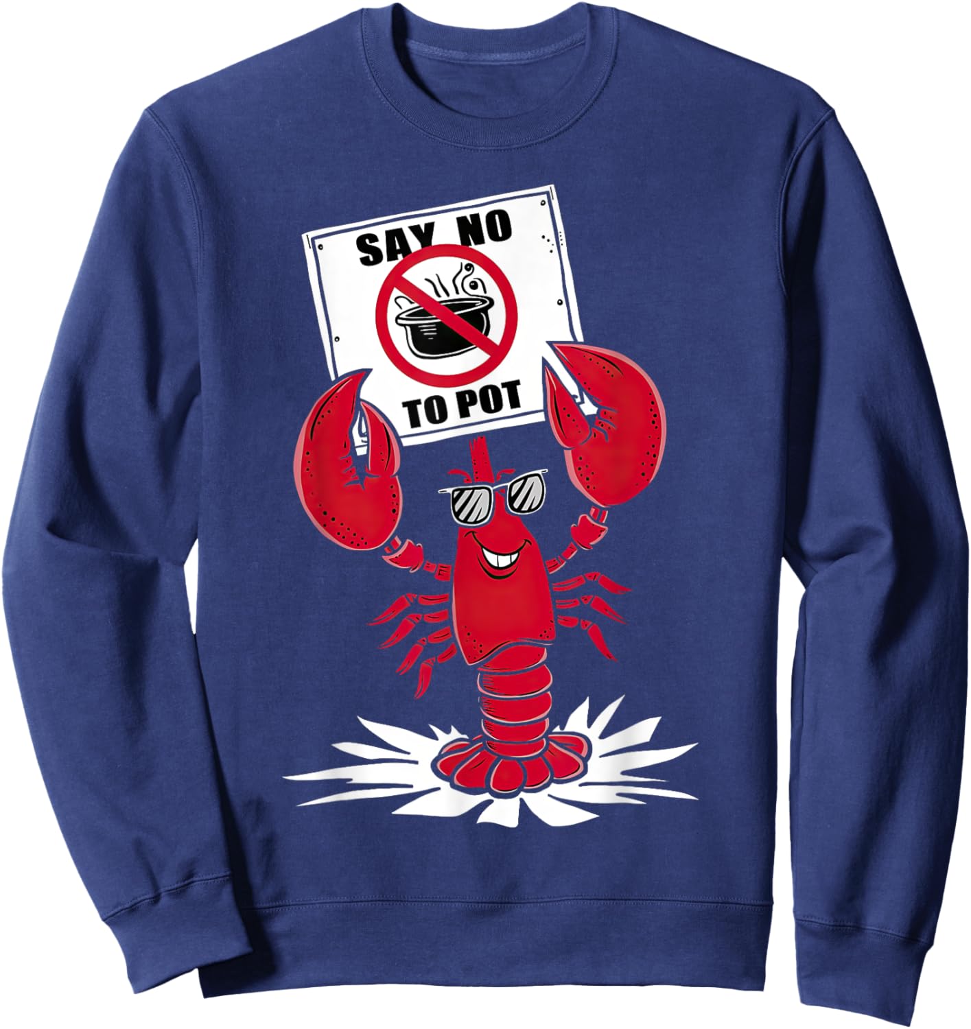 Funny Crawfish Pun - Say No To Pot, Lobster Festival Sweatshirt - Sweatshirt | Navy