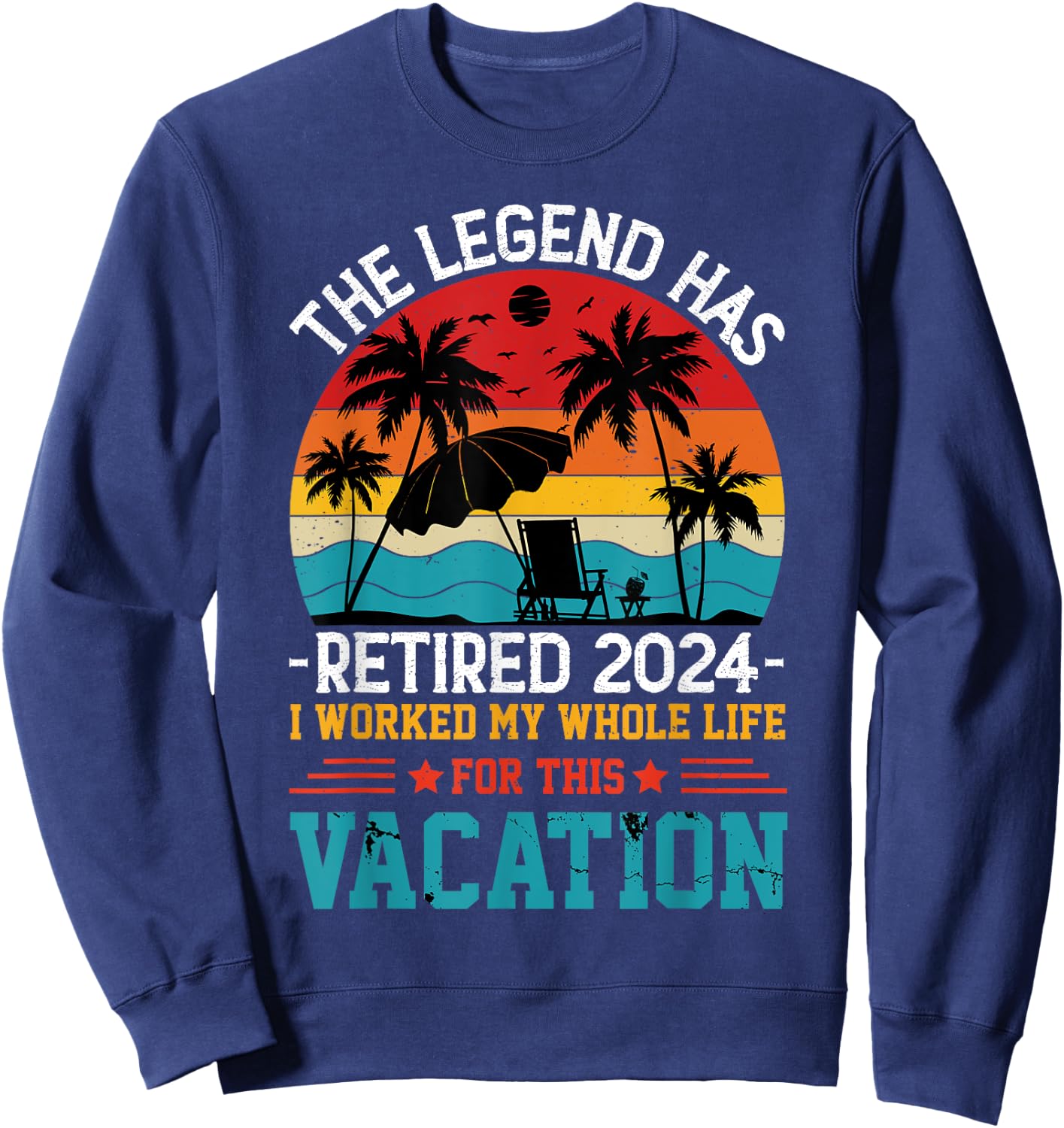 The Legend Has Retired 2024 Vacation Sweatshirt - Sweatshirt | Navy