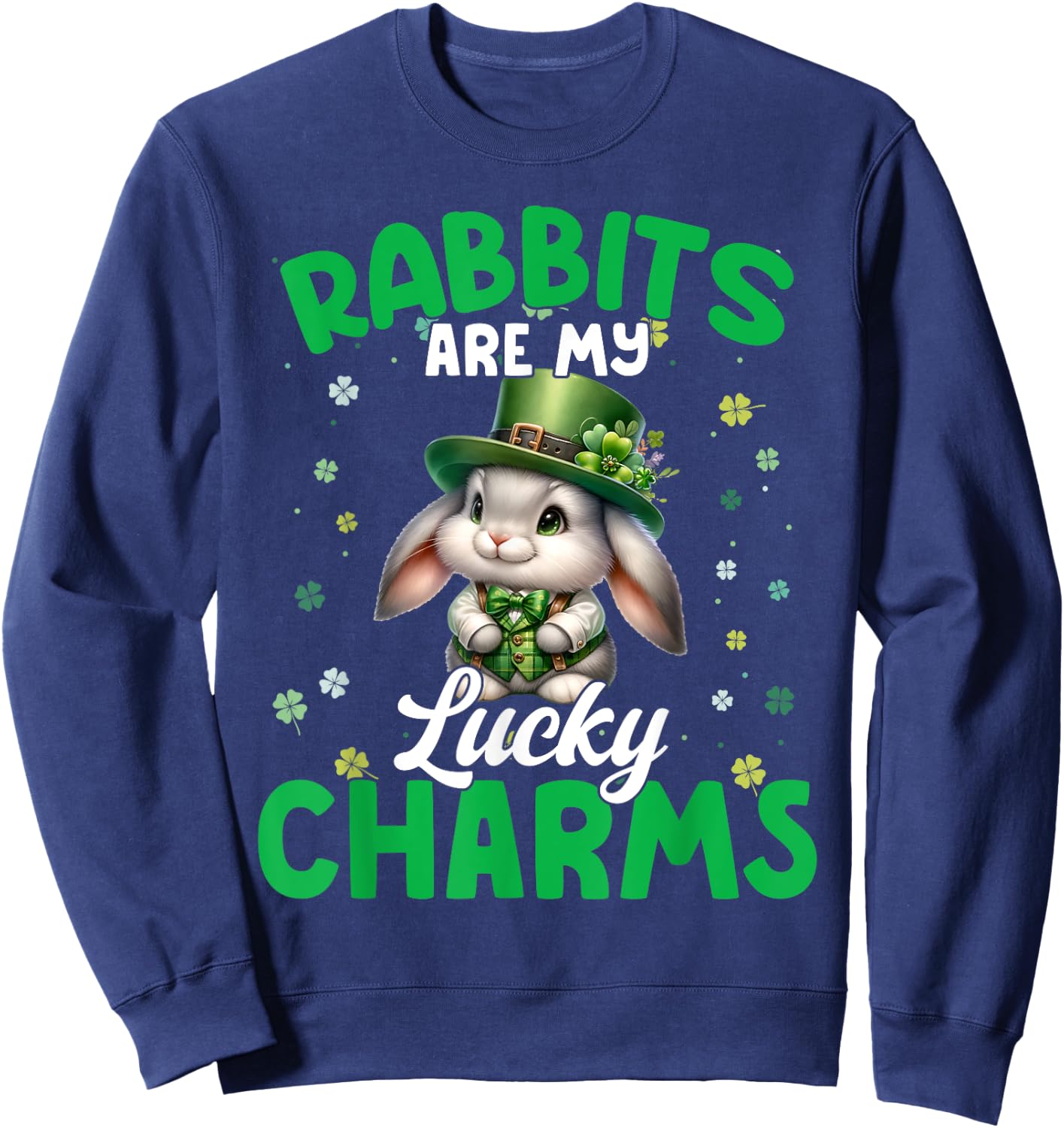 Funny Rabbits Are My Lucky Charms Rabbits St. Patrick's Day Sweatshirt - Sweatshirt | Navy