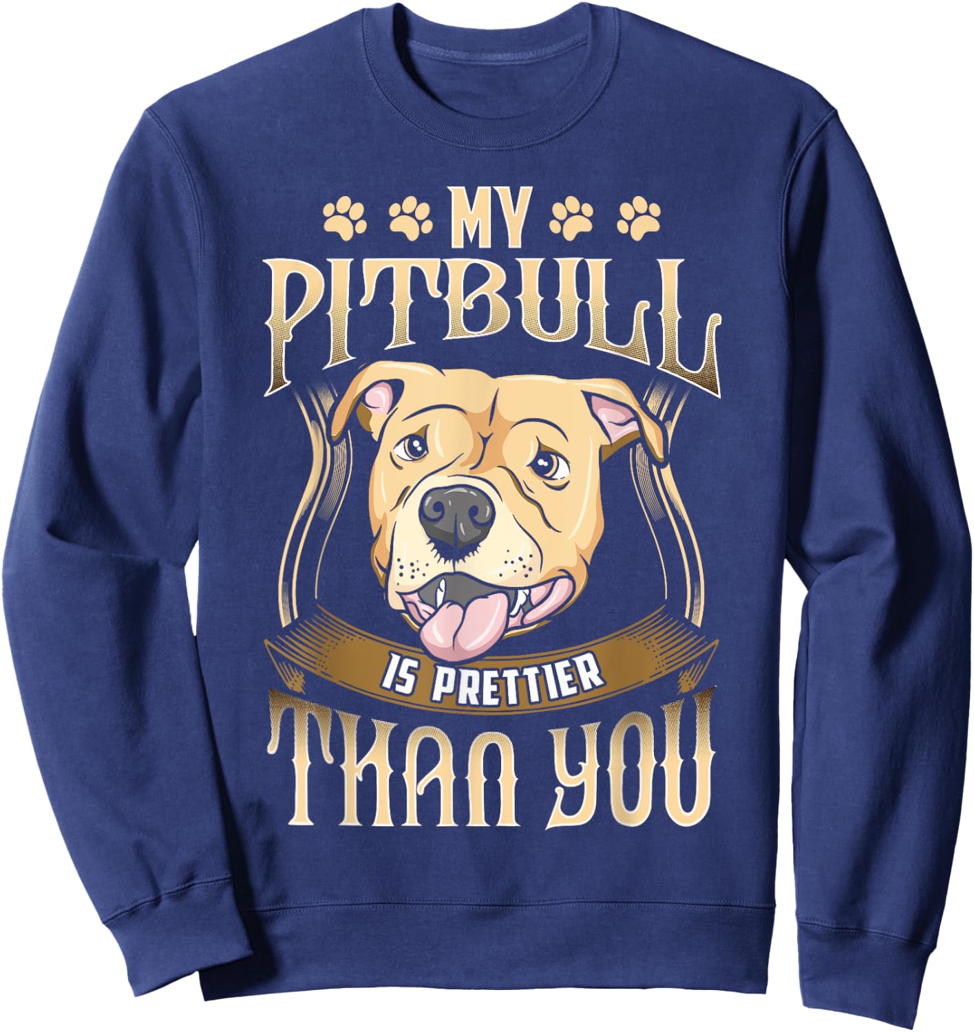 My Pitbull is prettier than you - Funny dog apparel Sweatshirt - Sweatshirt | Navy