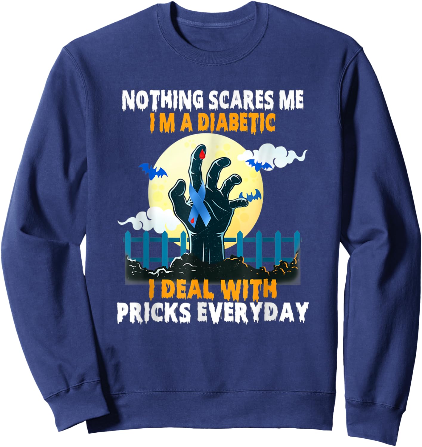 Nothing Scares Me I'm A DIabetic I Deal With Pricks Everyday Sweatshirt - Sweatshirt | Navy