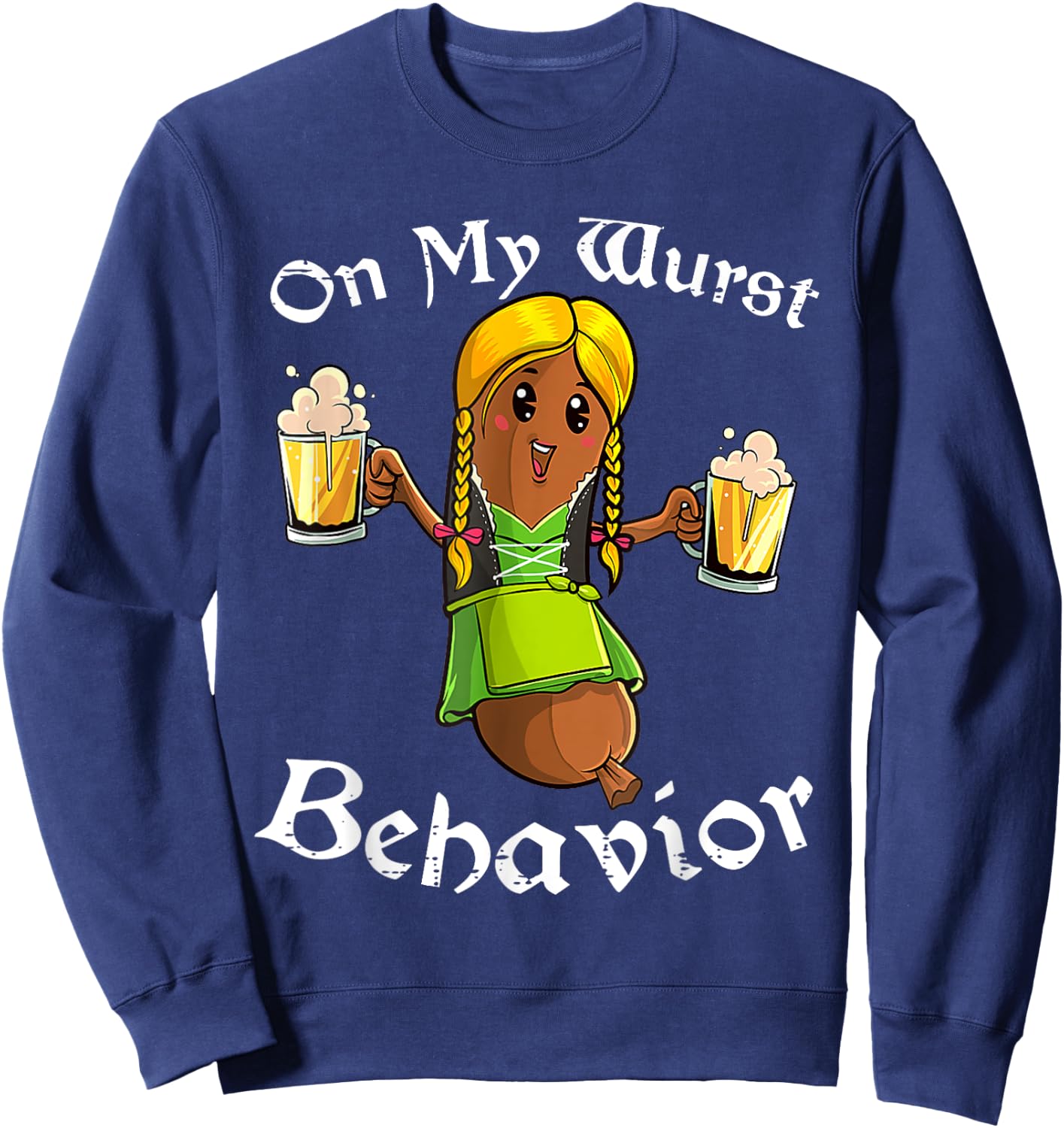 On My Wurst Behavior Shirt Oktoberfest German Funny Sweatshirt - Sweatshirt | Navy