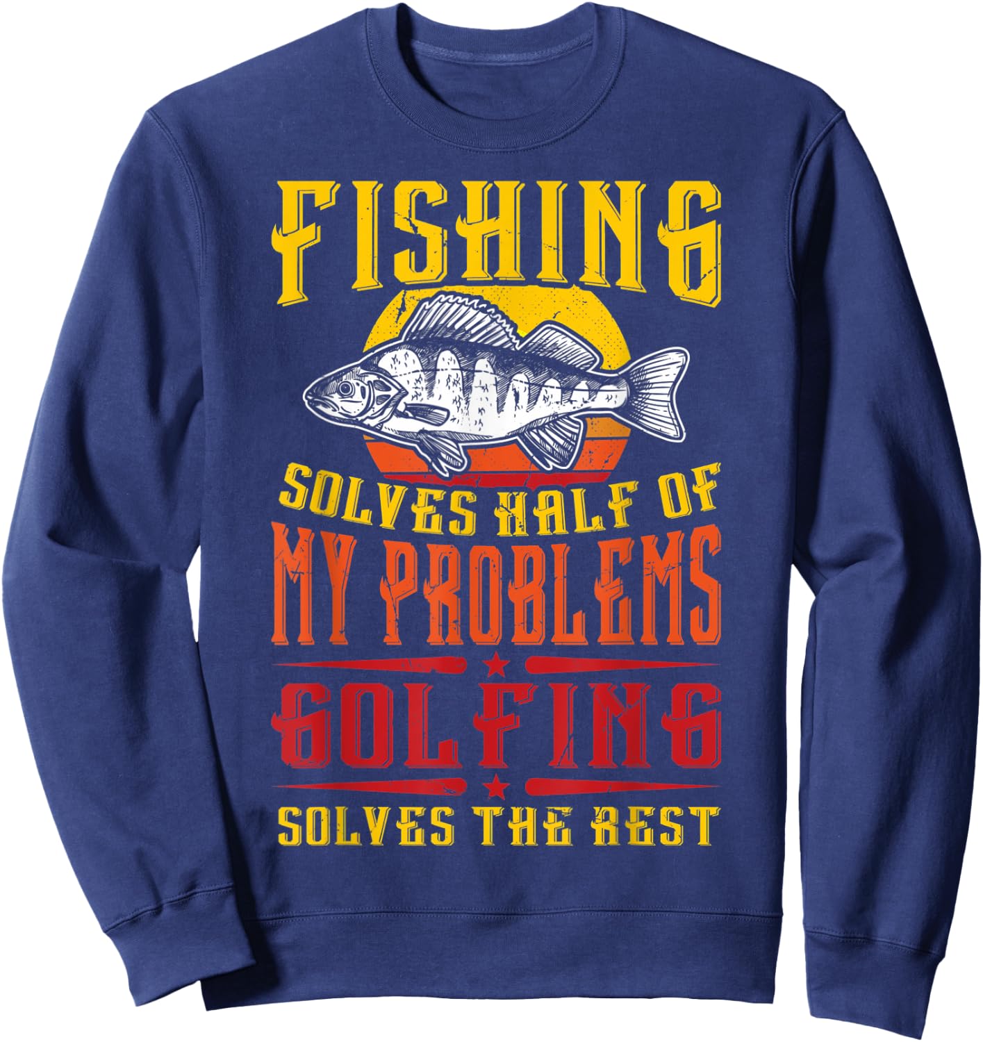 Fish Golf And Fishing Solves Half Of My Problems Golfing Sweatshirt - Sweatshirt | Navy