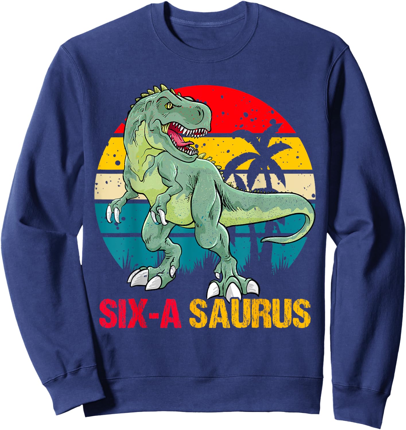 6 Year Old Dinosaur Birthday 6th T Rex Dino Six Saurus Sweatshirt - Sweatshirt | Navy