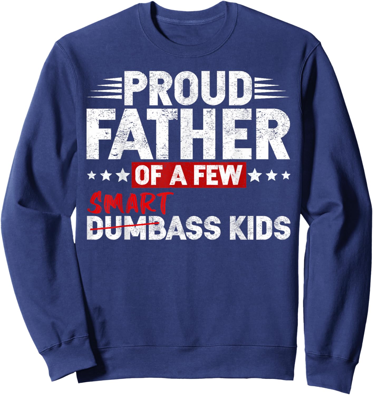 Funny Proud Father of a Few Smart Ass Kids NOT Dumbass Kids Sweatshirt - Sweatshirt | Navy