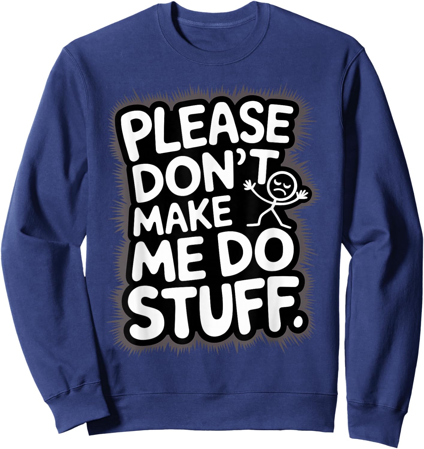 Please Don't Make Me Do Stuff Funny Lazy Humour Sweatshirt - Sweatshirt | Navy
