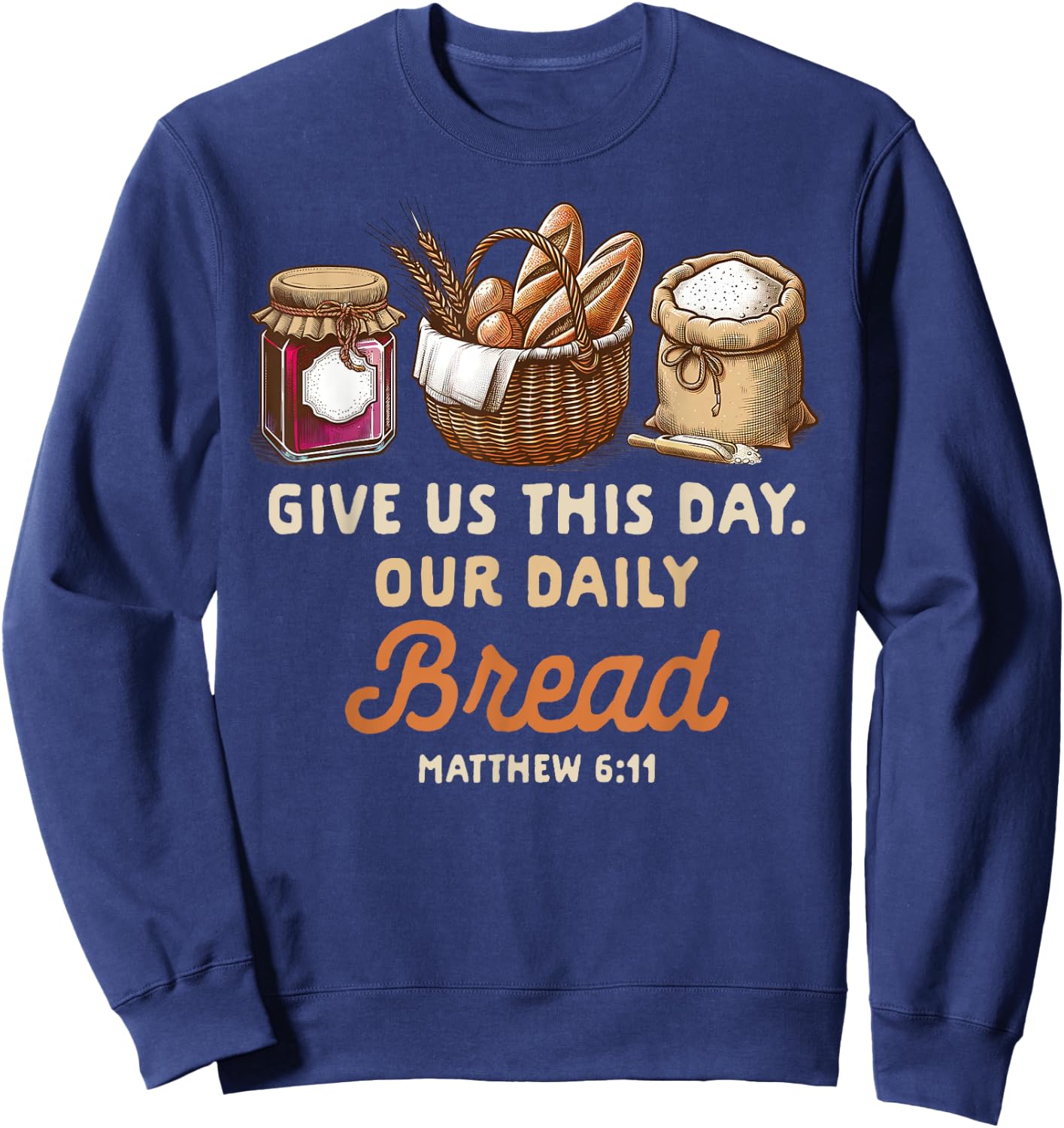 Sourdough Homesteading Gives Us This Day Our Daily Bread Sweatshirt - Sweatshirt | Navy