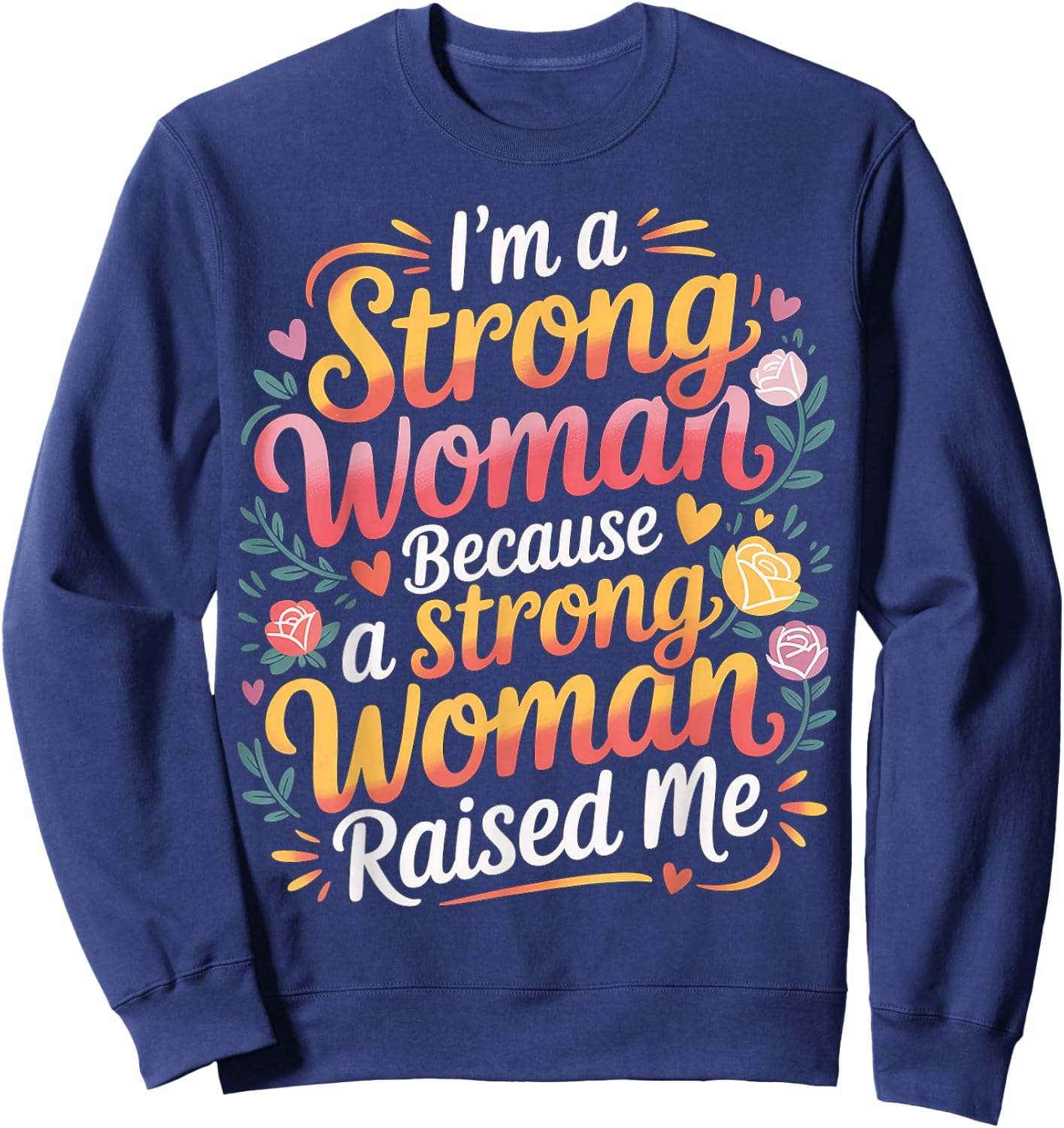 I'm A Strong Woman Because A Strong Woman Raised Me Sweatshirt - Sweatshirt | Navy