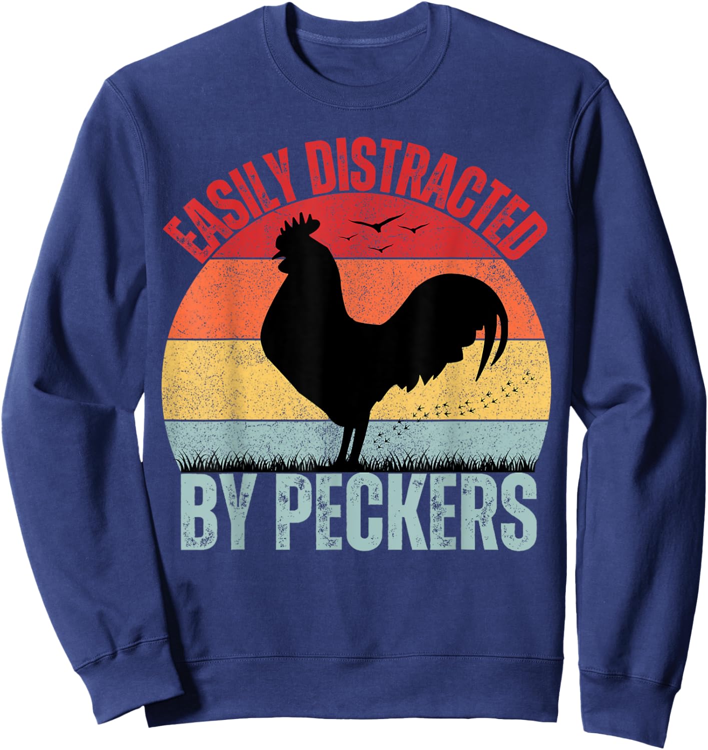 Funny Chicken Lover Farmer Easily Distracted By Peckers Sweatshirt - Sweatshirt | Navy