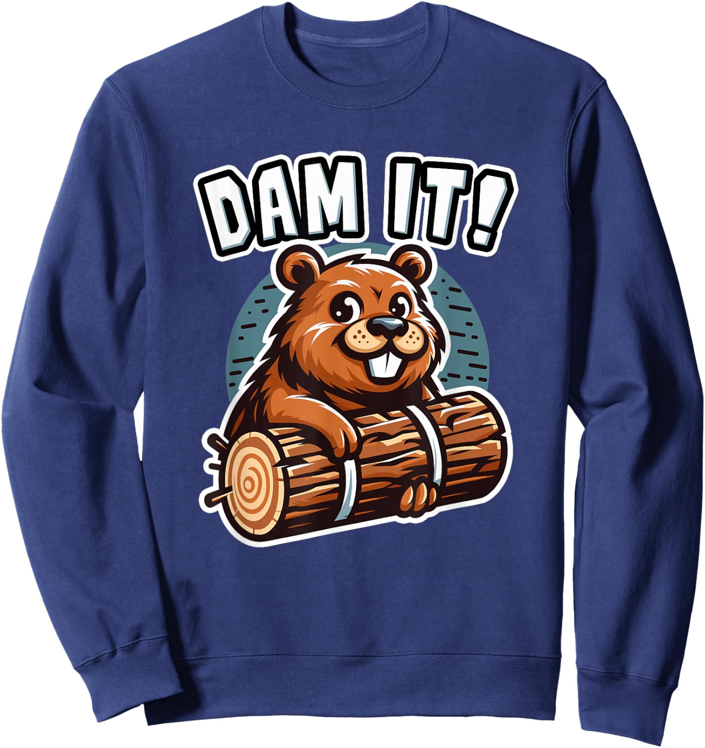 Dam It Beaver Dammit Funny Rodent Beaver Sweatshirt - Sweatshirt | Navy