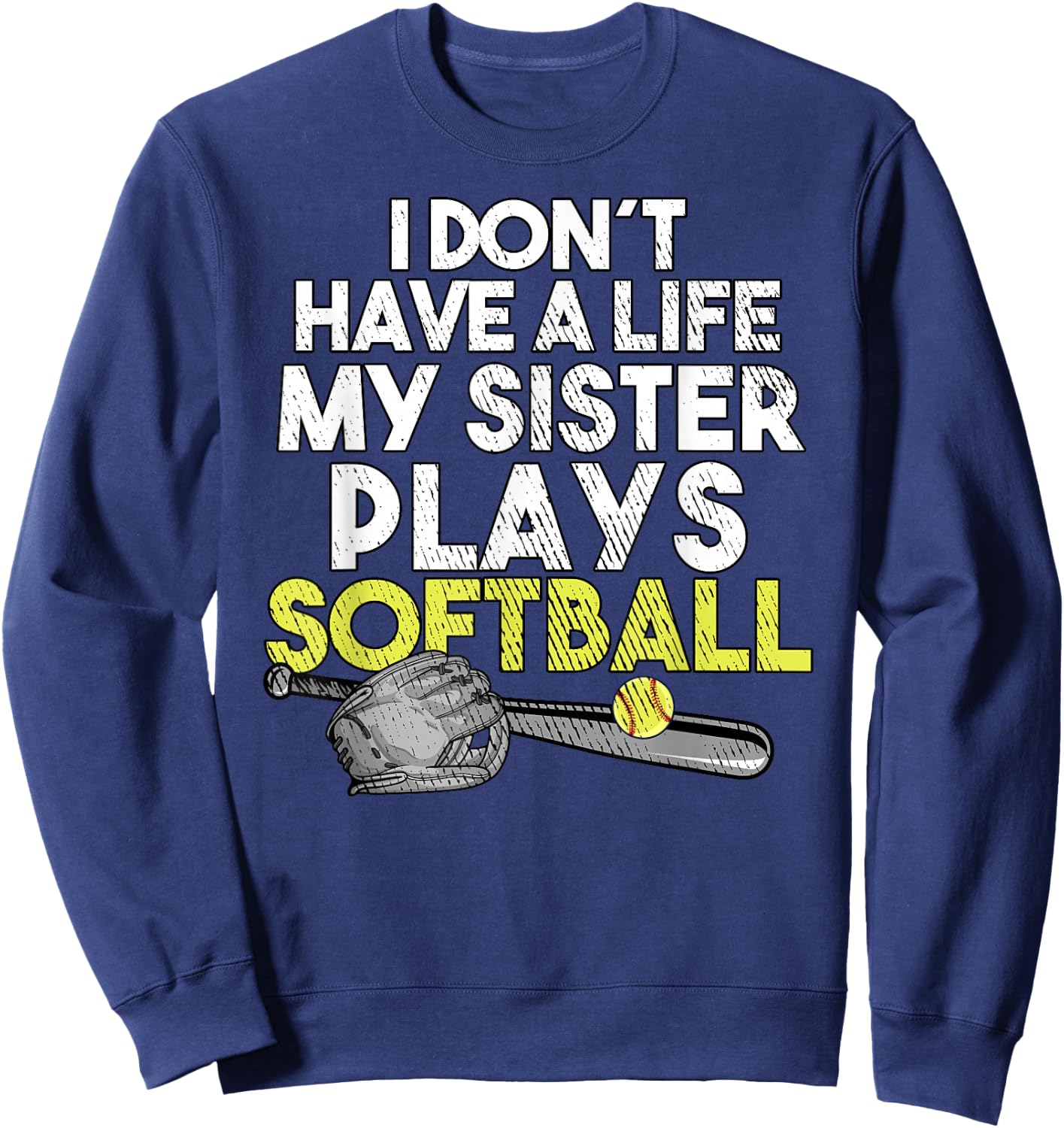 I Don´t have A Life My Sister Plays Softball Sweatshirt - Sweatshirt | Navy