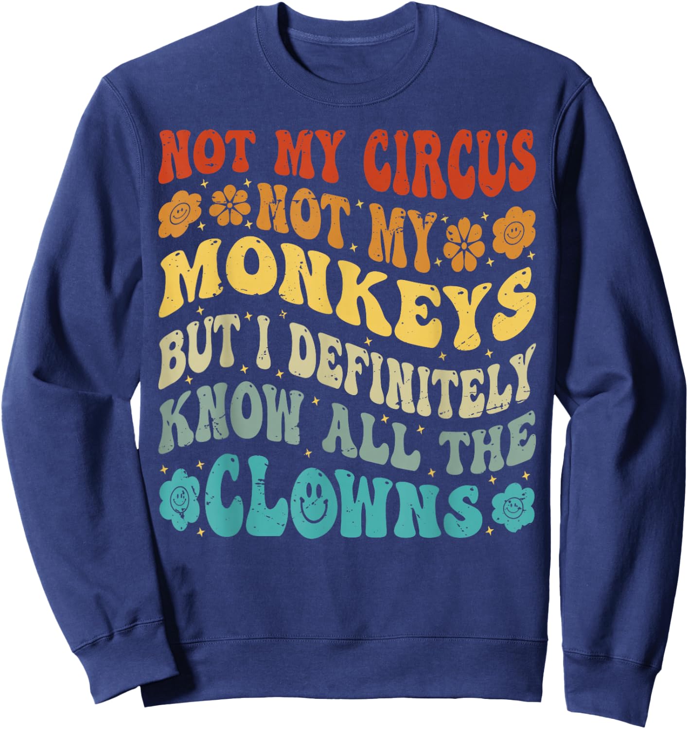Nicht mein Zirkus Nicht meine Affen, aber ich kenne alle Clowns Sweatshirt - Sweatshirt | Navy
