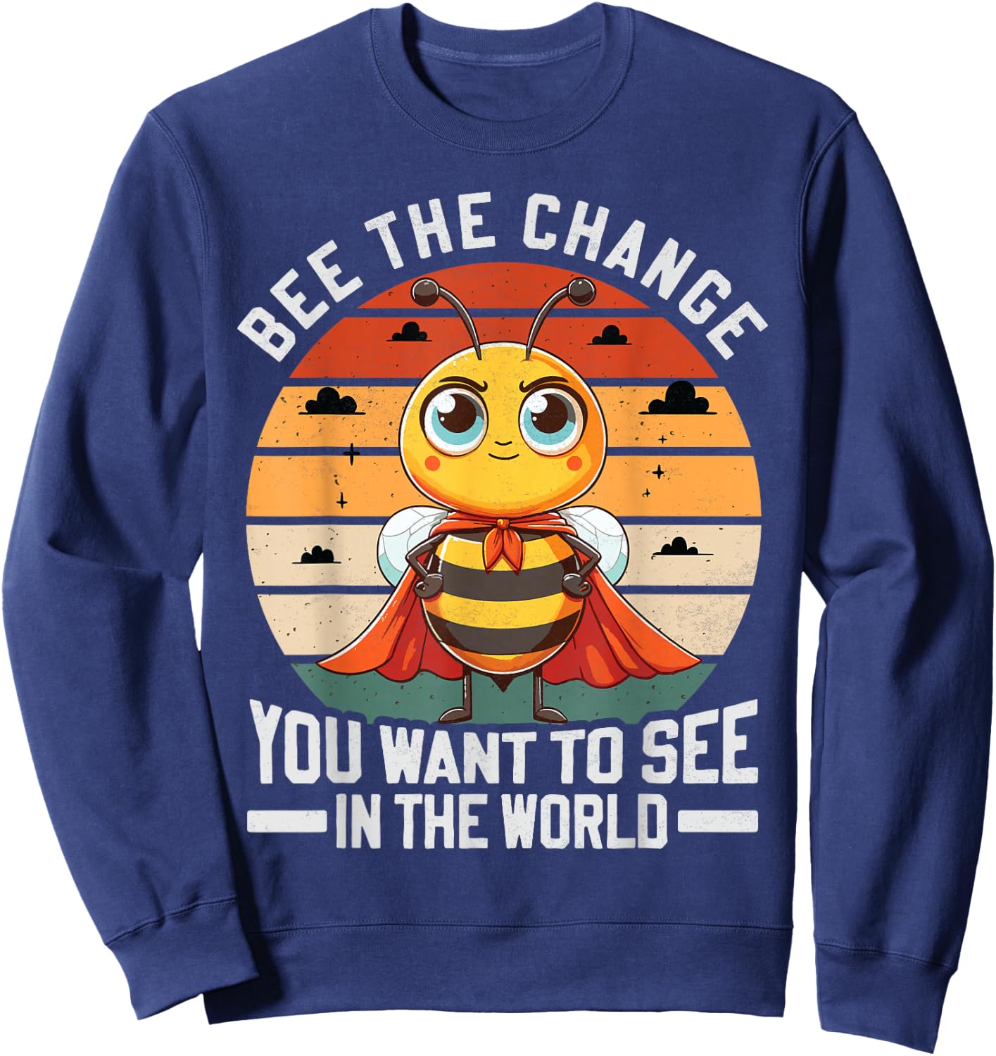 Bee The Change You Want To See In The World Sweatshirt - Sweatshirt | Navy