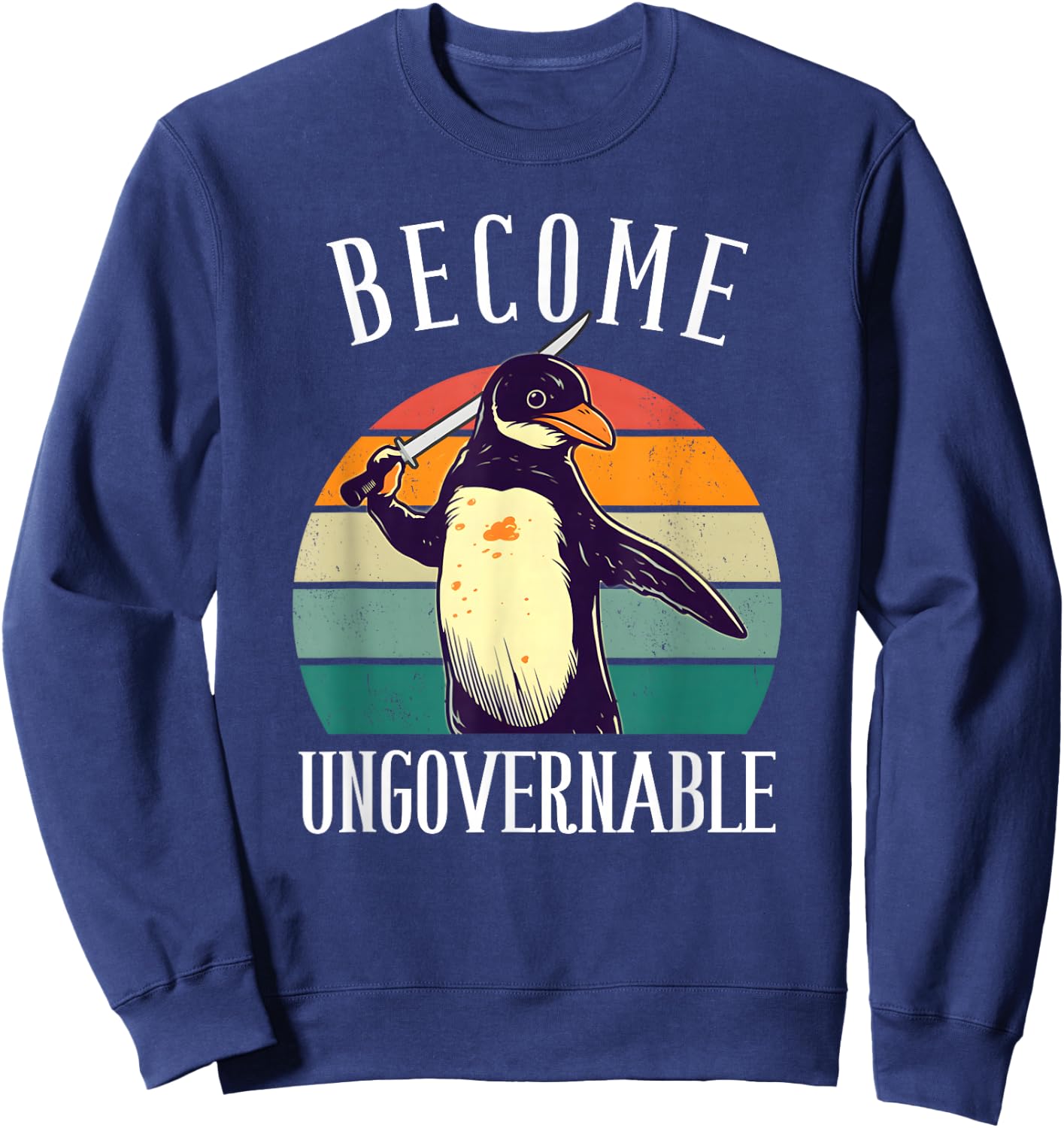 Become Ungovernable Meme - Funny Penguin Meme Retro Vintage Sweatshirt - Sweatshirt | Navy