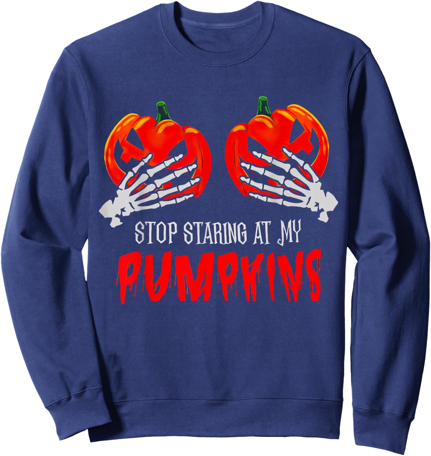Stop Staring At My Pumpkins Funny Halloween Spooky Season Sweatshirt - Sweatshirt | Navy