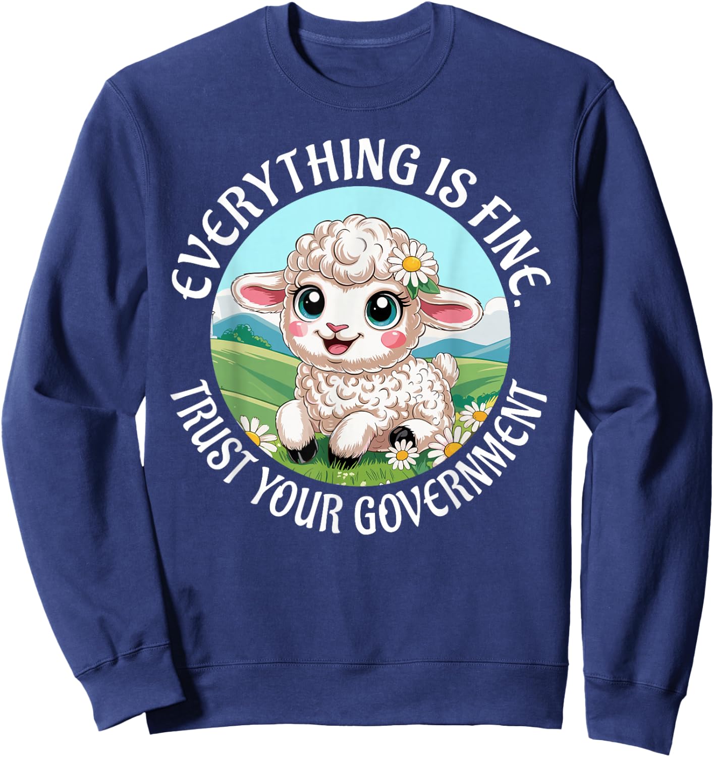 Everything is Fine Trust Your Government Political Sweatshirt - Sweatshirt | Navy