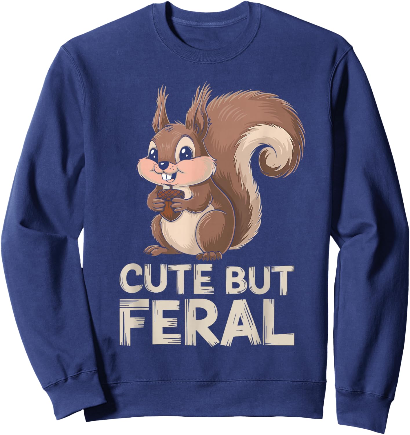 Cute But Feral Squirrel Sweatshirt - Sweatshirt | Navy