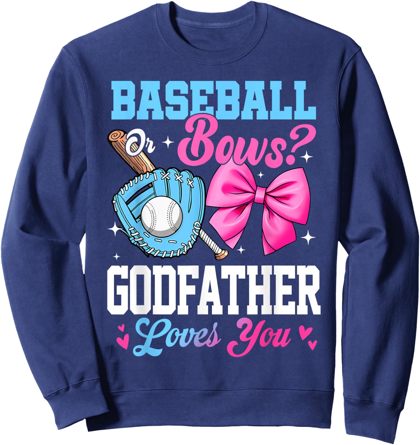 Baseball Or Bows Your Godfather Loves You Gender Reveal Sweatshirt - Sweatshirt | Navy