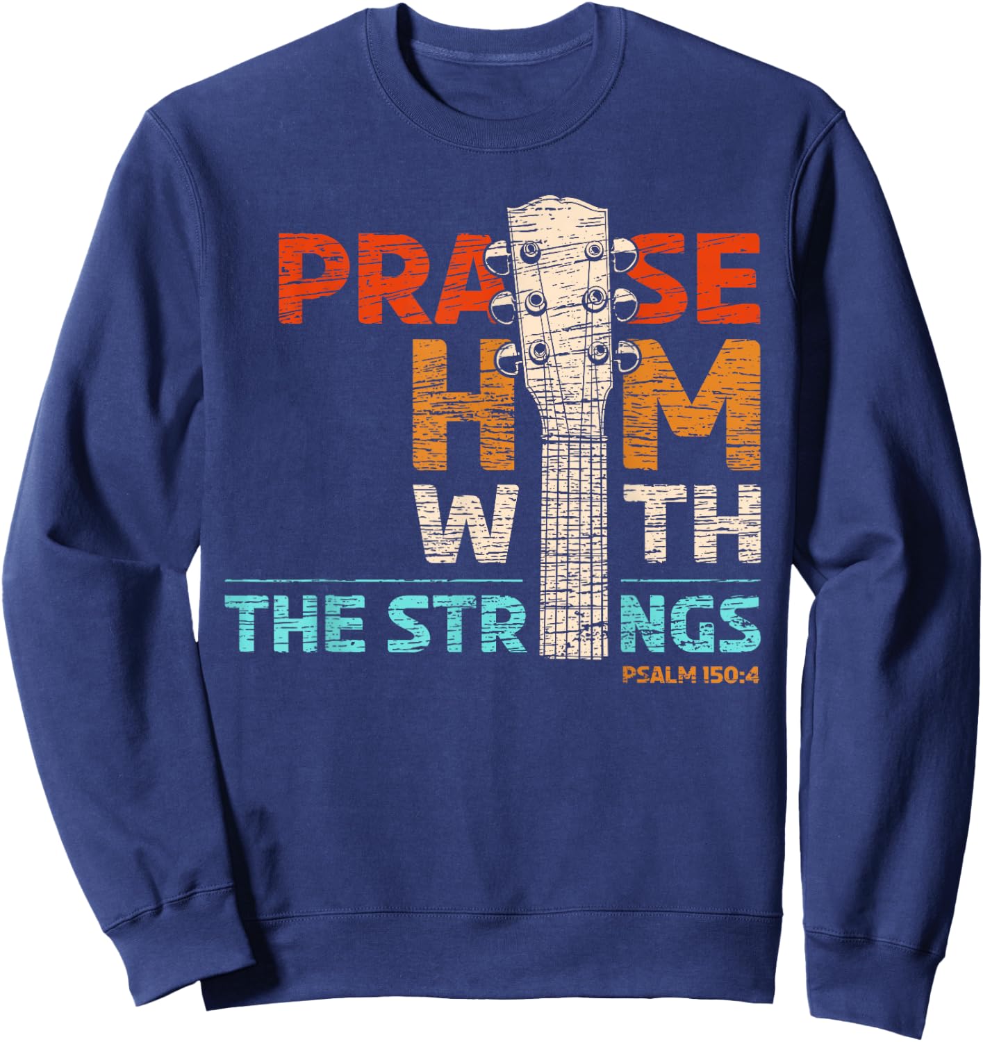 Praise Him With Strings - Psalm 150 Christian Guitar Player Sweatshirt - Sweatshirt | Navy