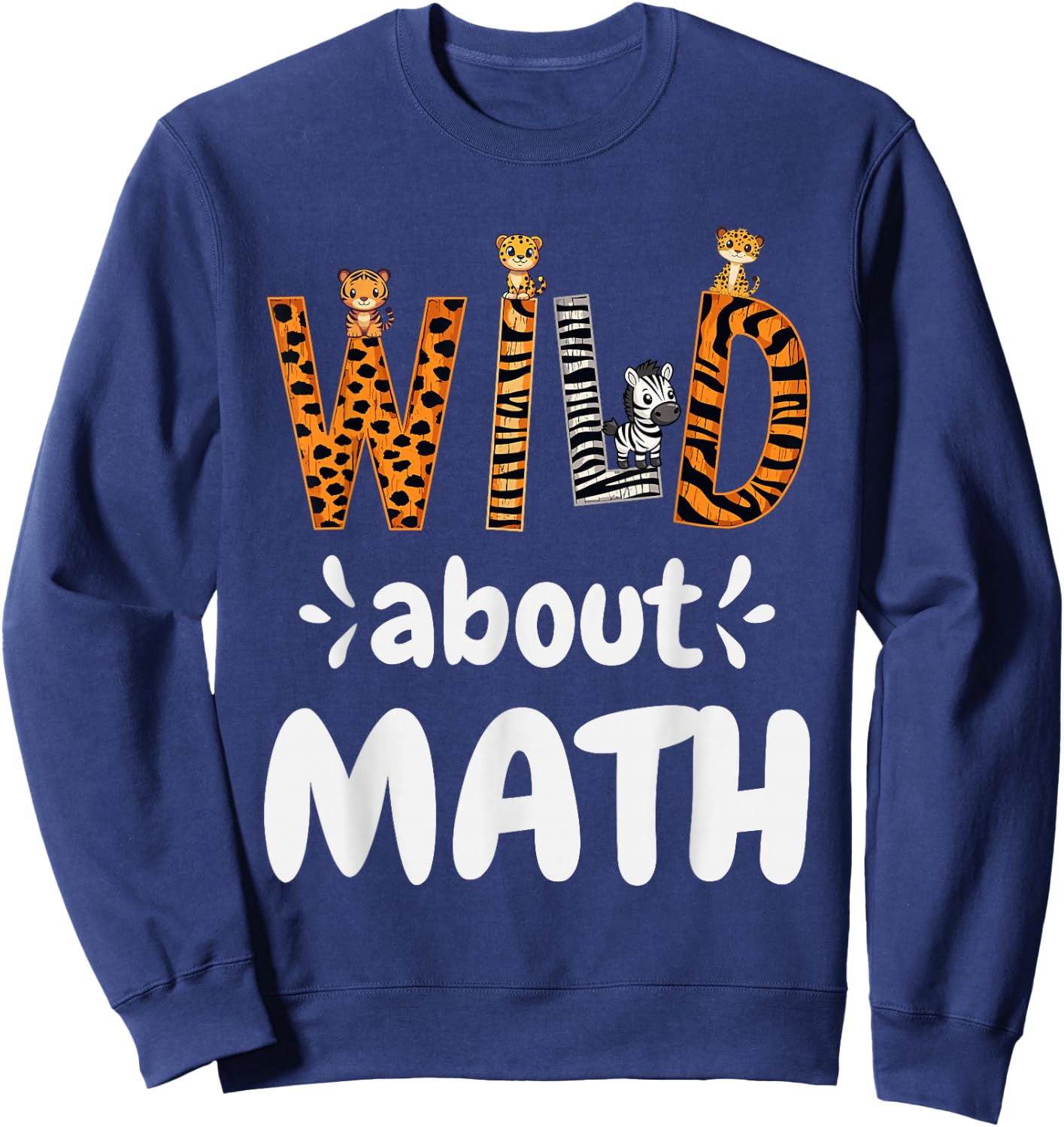 Wild about Math, Pi Mathematics Teacher Physics Student Sweatshirt - Sweatshirt | Navy