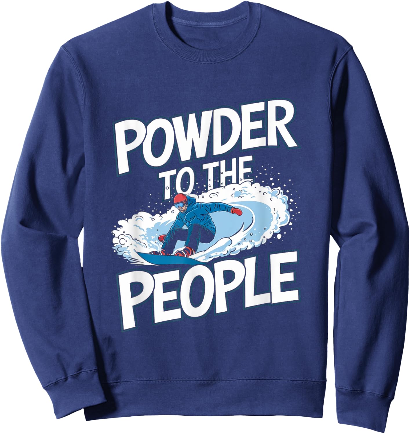 Funny Snowboarder Quote - Powder To The People Sweatshirt - Sweatshirt | Navy
