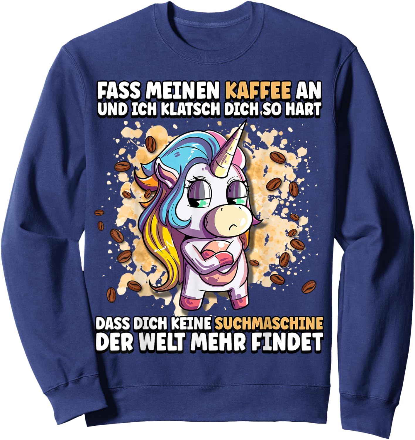 Fass meinen Kaffee an und ich klatsch dich so hart Sweatshirt - Sweatshirt | Navy