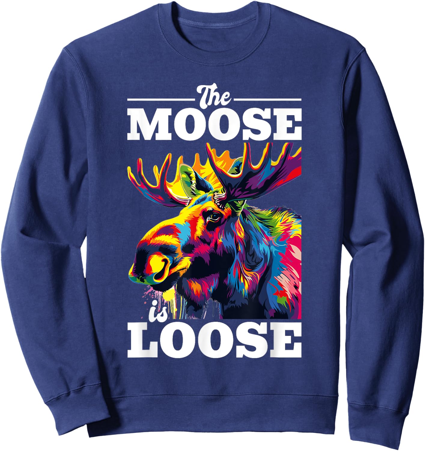 Funny Moose Animal The Moose Is Loose Sweatshirt - Sweatshirt | Navy