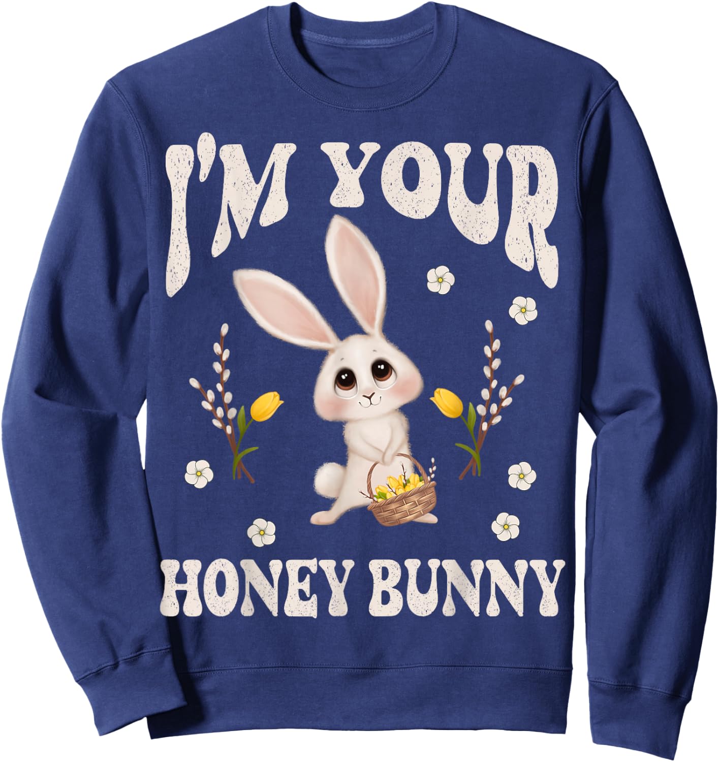 Cute I'm Your Honey Bunny Easter Flowers Love Rabbit Sweatshirt - Sweatshirt | Navy