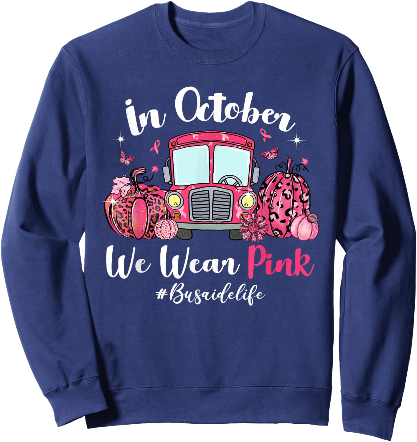 In October We Wear Pink Bus Aide Life Breast Cancer Gifts Sweatshirt - Sweatshirt | Navy