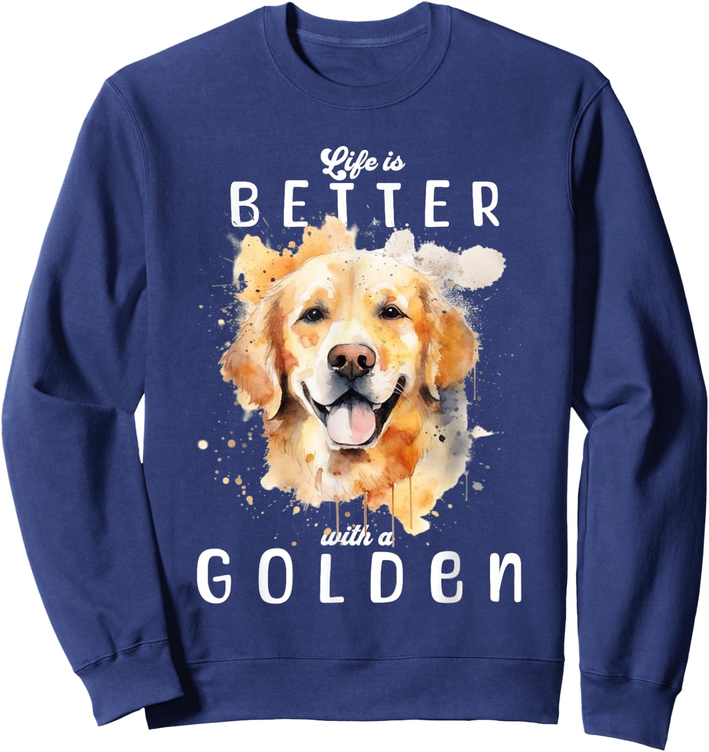 Life is Better with a Golden Retriever Colorful Watercolor Sweatshirt - Sweatshirt | Navy