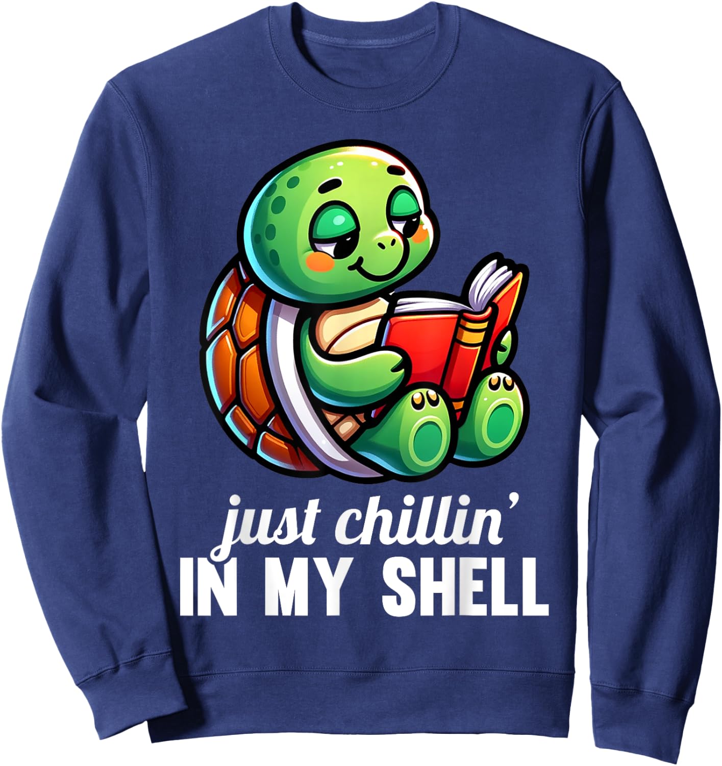Just Chillin In My Shell Turtles Turtle Lover Graphic Sweatshirt - Sweatshirt | Navy
