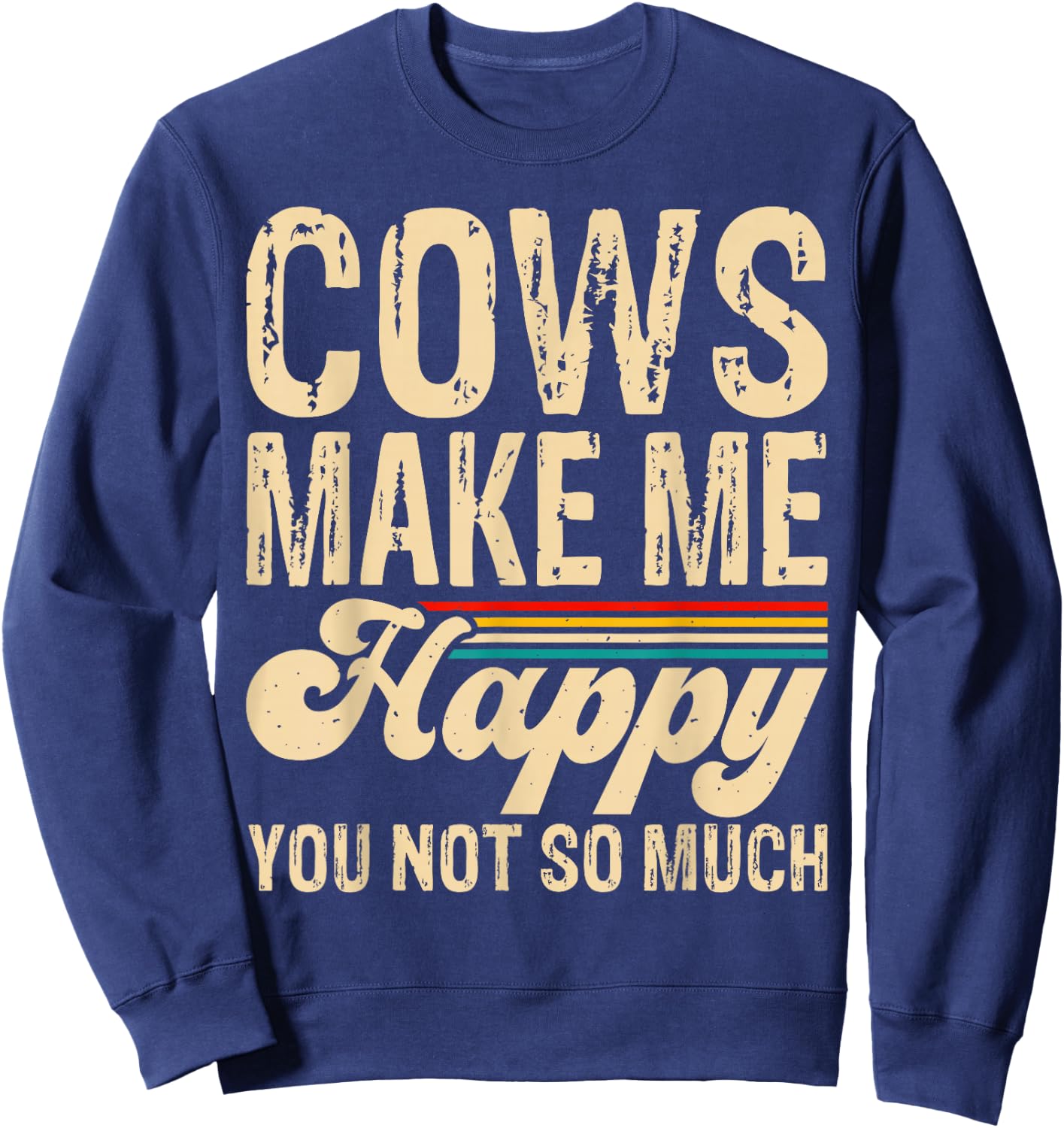 Cows Make Me Happy You Not So Much Sweatshirt - Sweatshirt | Navy