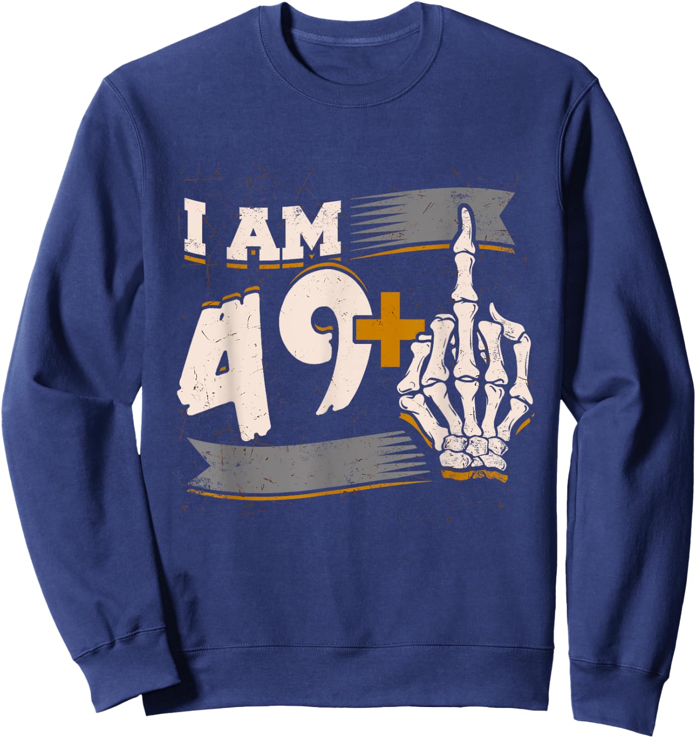 I Am 49 Plus Middle Finger Skeleton Bone 50th Birthday Shirt Sweatshirt - Sweatshirt | Navy