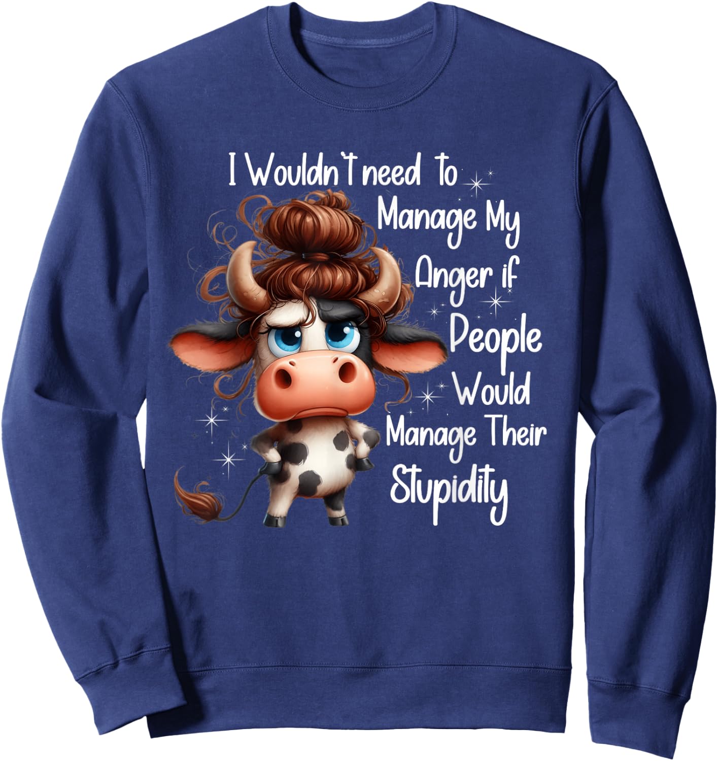 I would need to manage my anger if people manage stupidity Sweatshirt - Sweatshirt | Navy