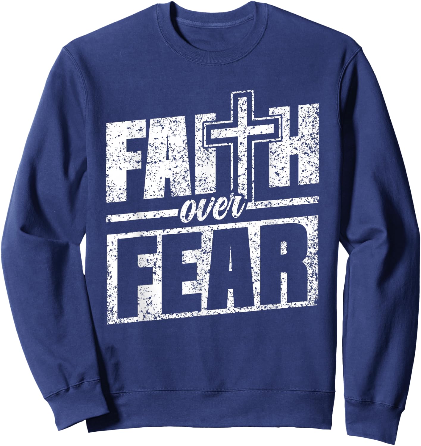 Faith About Fear Christ Religious Christian Christianity Sweatshirt - Sweatshirt | Navy
