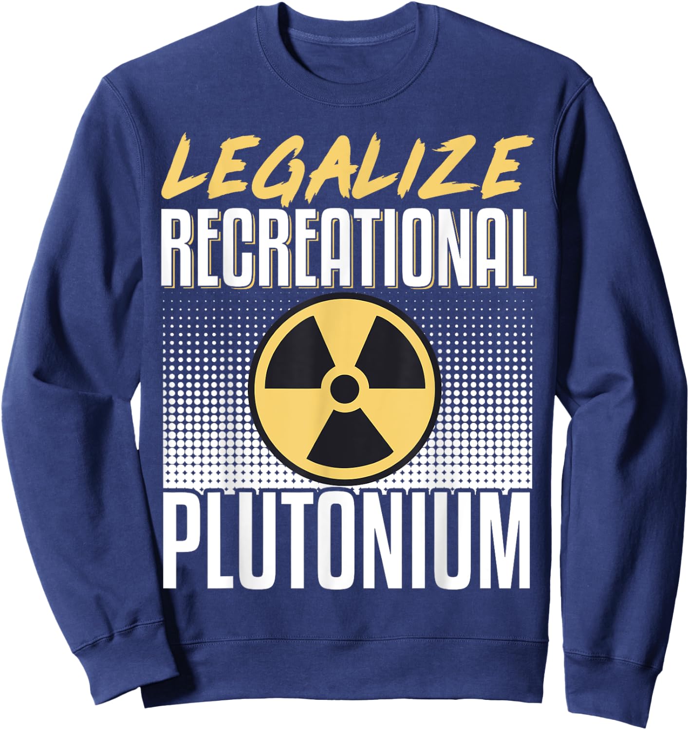 Legalize Recreational Plutonium Sweatshirt - Sweatshirt | Navy