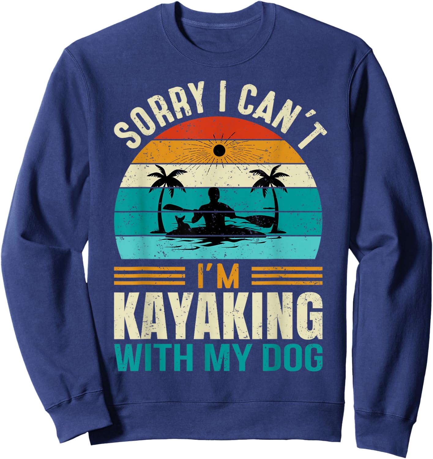 Sorry I Can't I'm Kayaking With My Dog Funny Vintage Kayak Women Sweatshirt - Sweatshirt | Navy