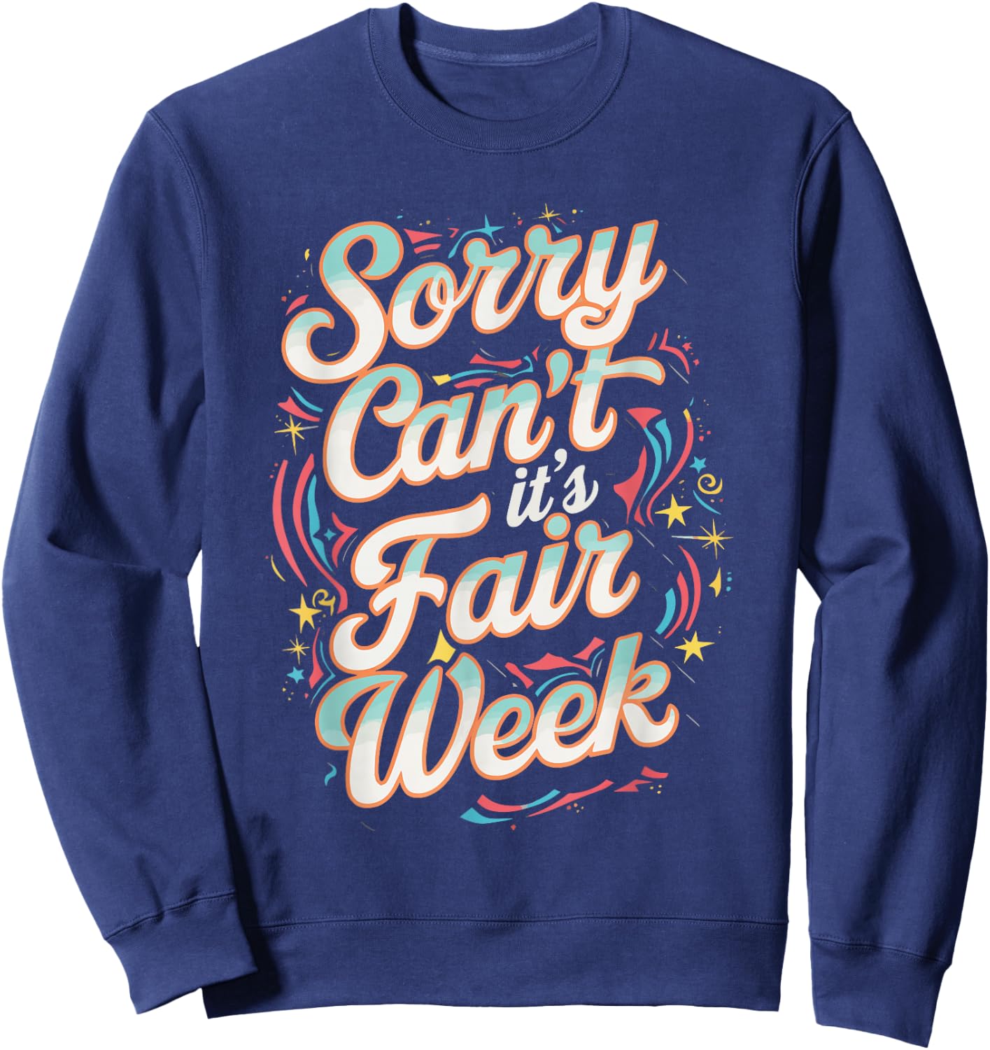 Sorry Can't It's Fair Week Sweatshirt - Sweatshirt | Navy
