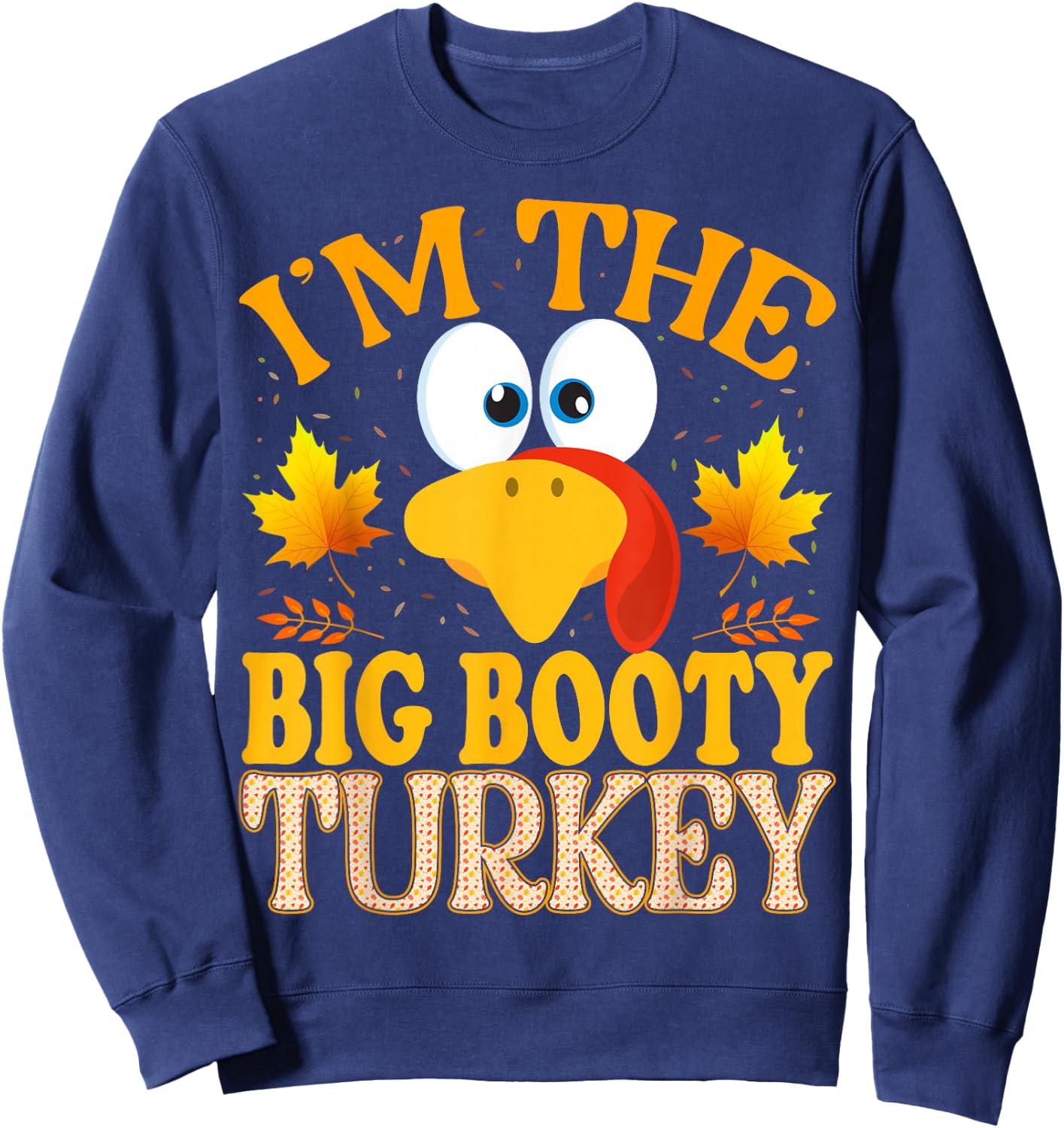 Thanksgiving I'm The Big Booty Turkey Matching Sweatshirt - Sweatshirt | Navy