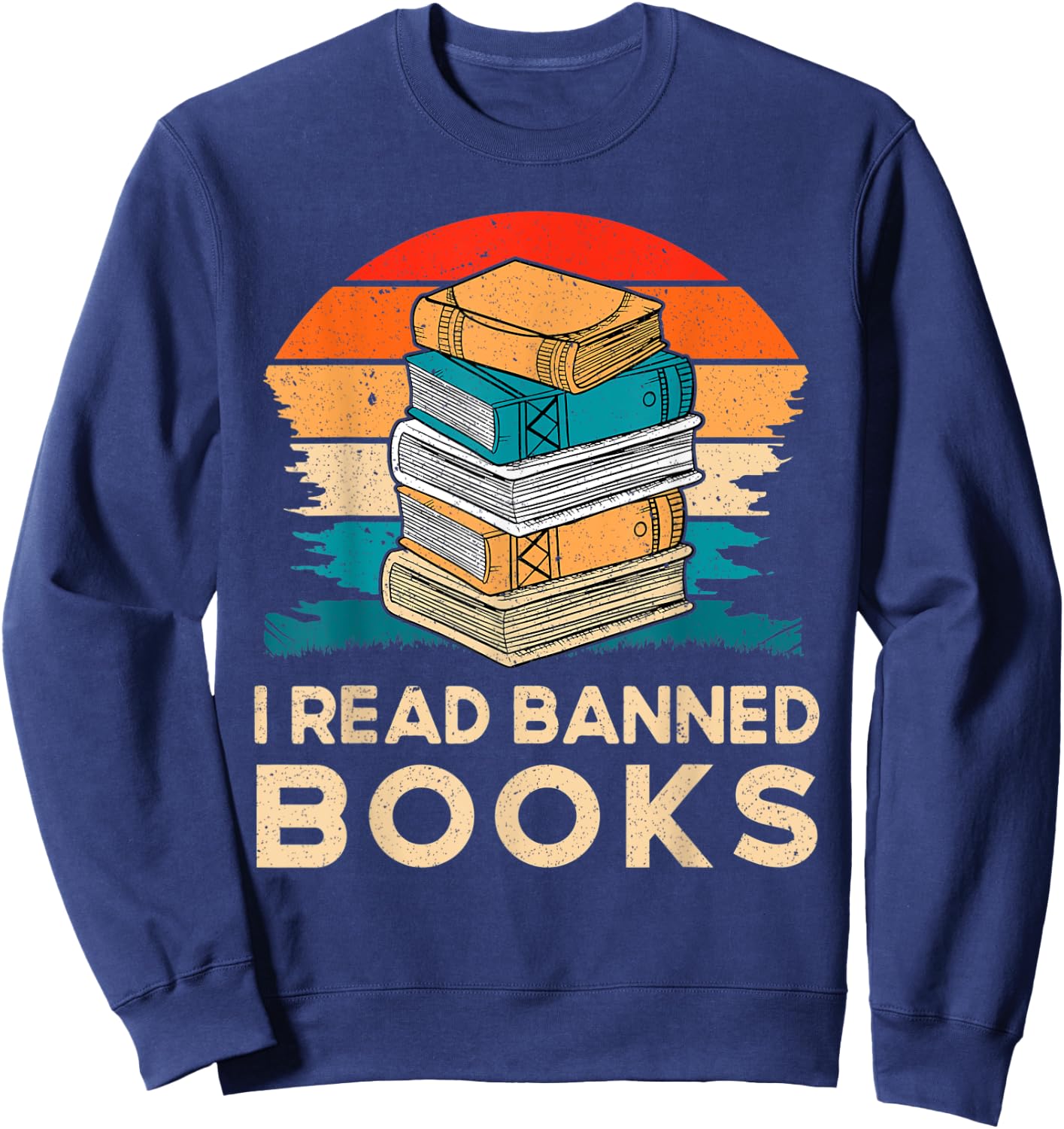 I Read Banned Books For Book Lover Book Nerd Book Worm Sweatshirt - Sweatshirt | Navy