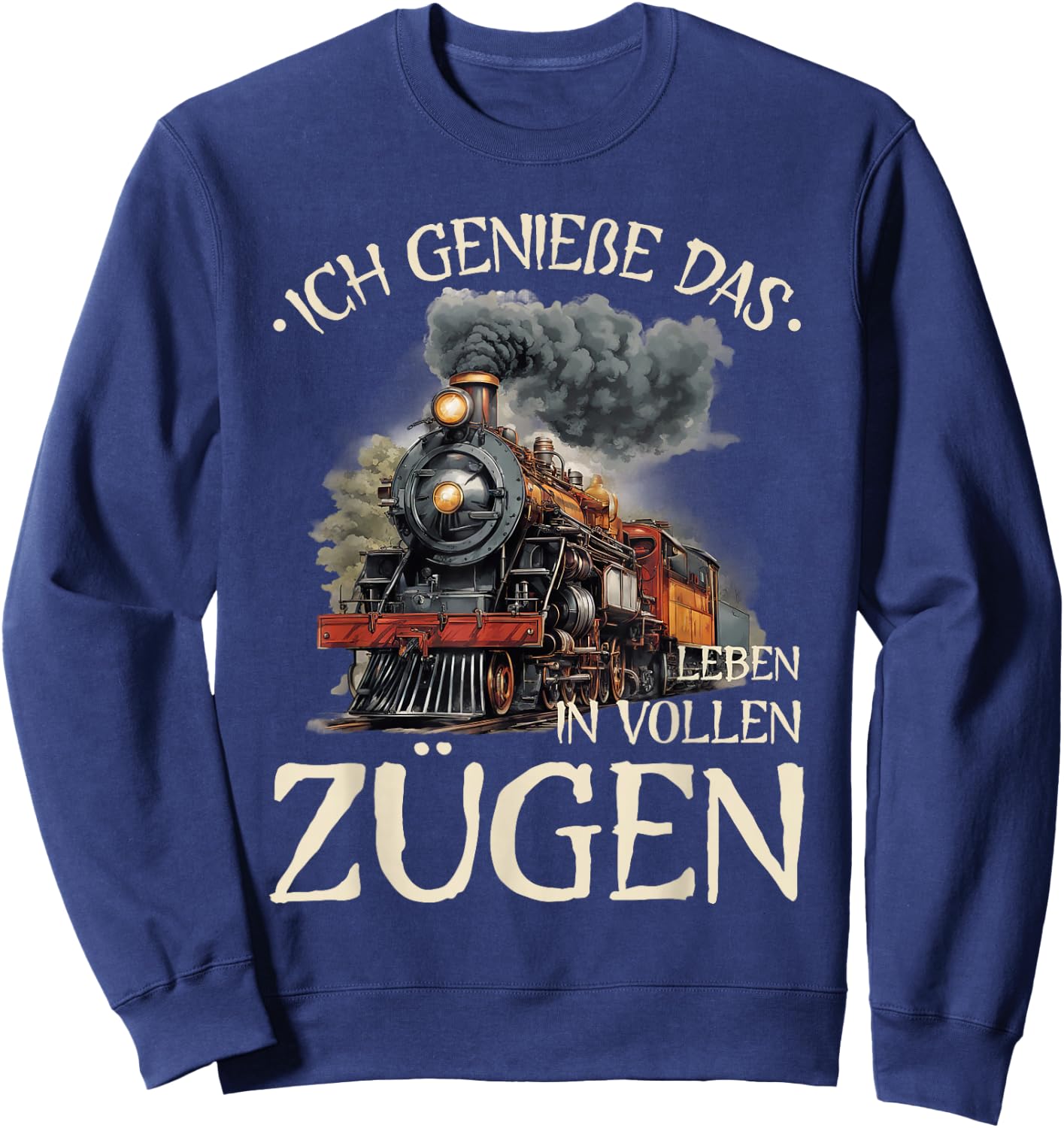 with German Text "Ich Genieße Das Leben In Vollen Zügen - Pendler Eisenbahn", blue Sweatshirt - Sweatshirt | Navy