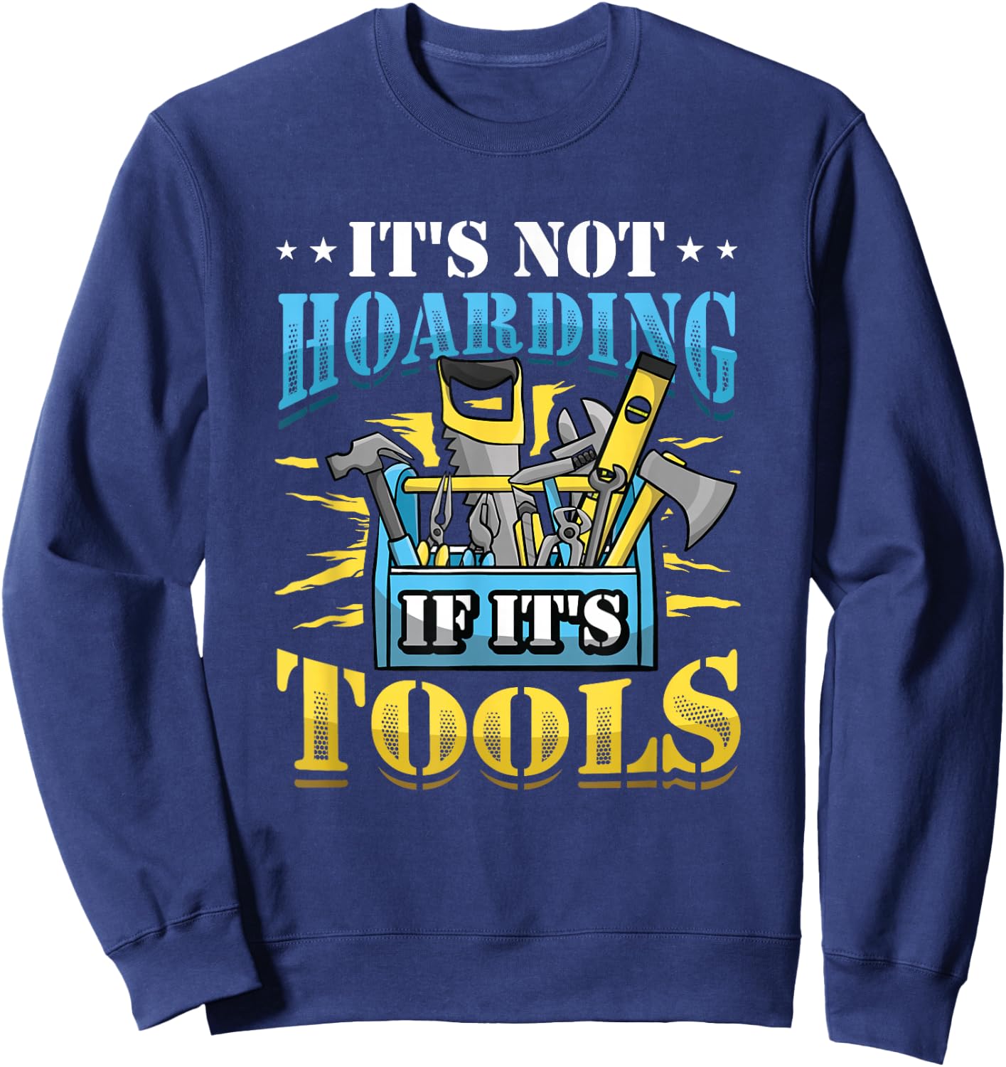 It´s Not Hoarding If It´s Tools Mechanic Craftsman Sweatshirt - Sweatshirt | Navy
